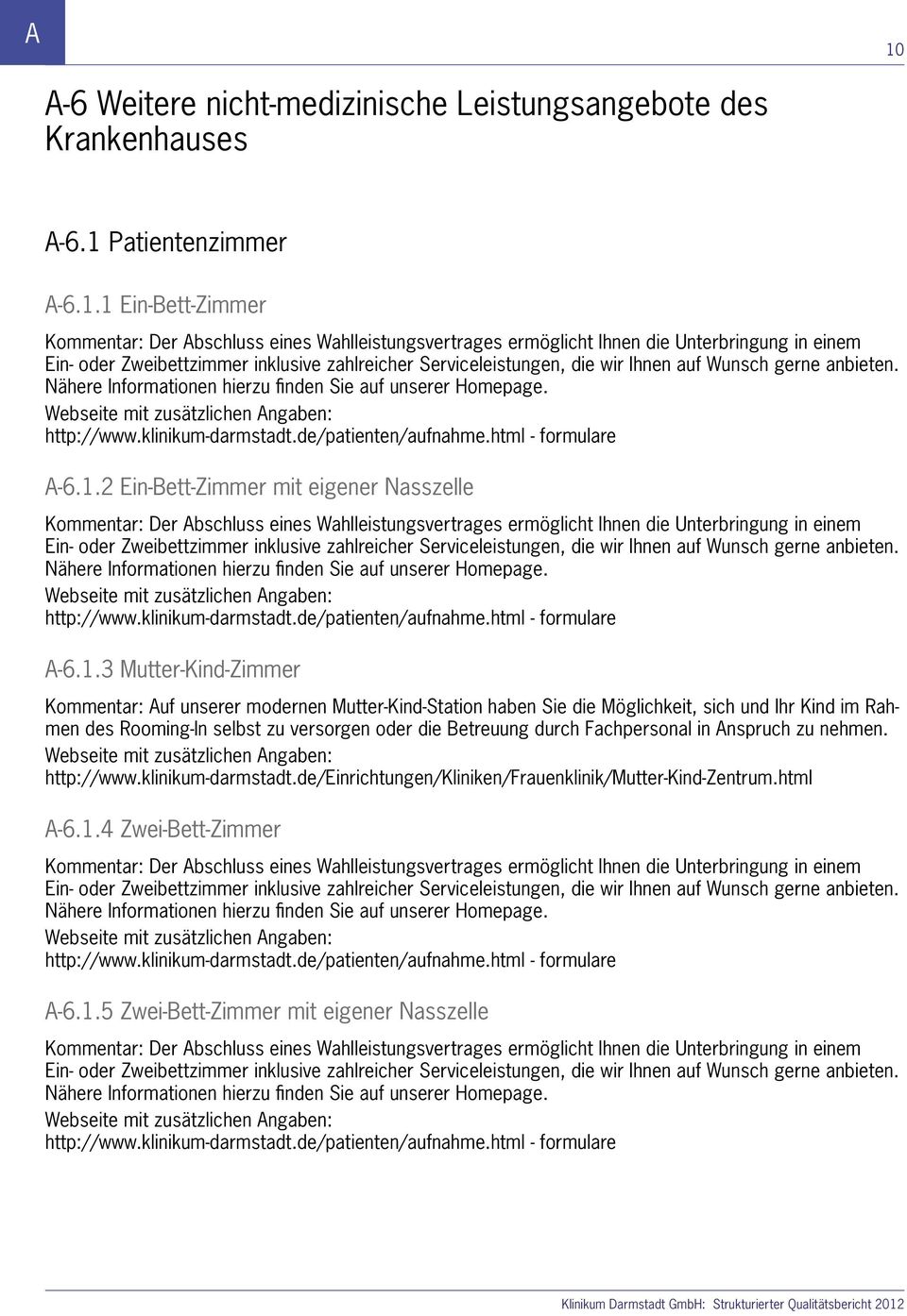 Webseite mit zusätzlichen Angaben: http://www.klinikum-darmstadt.de/patienten/aufnahme.html - formulare A-6.1.