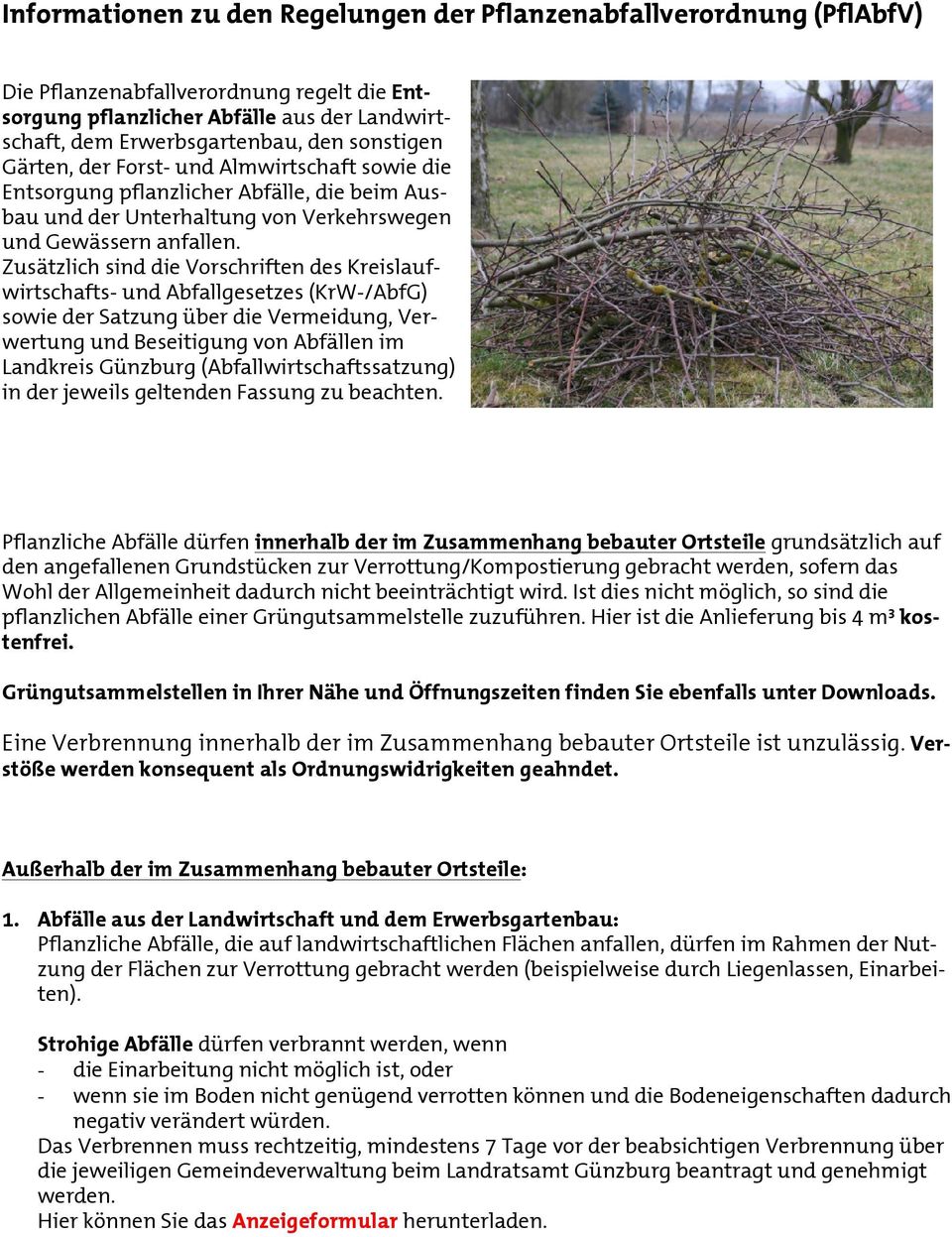 Zusätzlich sind die Vorschriften des Kreislaufwirtschafts- und Abfallgesetzes (KrW-/AbfG) sowie der Satzung über die Vereidung, Verwertung und Beseitigung von Abfällen i Landkreis Günzburg