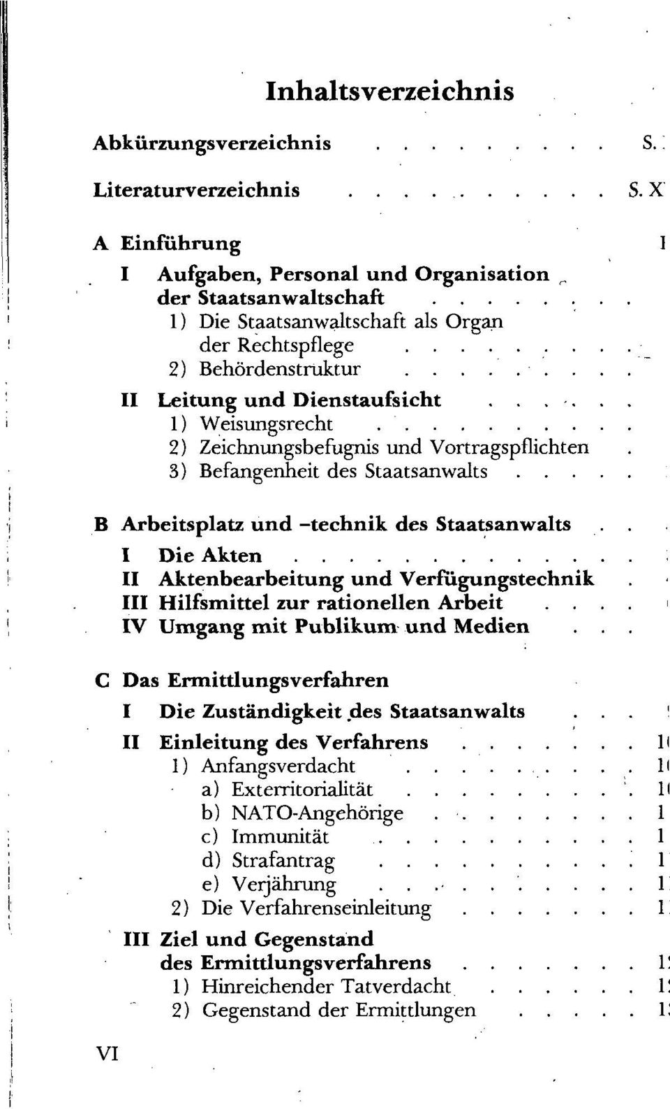 ..... 1) Weisungsrecht 2) Zeichnungsbefugnis und Vortragspflichten 3) Befangenheit des Staatsanwalts B Arbeitsplatz und -technik des Staatsanwalts I Die Akten II Aktenbearbeitung und