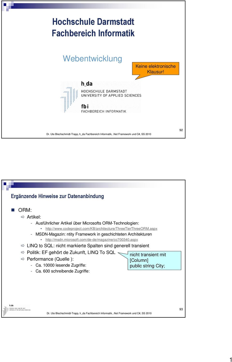 com/kb/architecture/threetierthreeorm.aspx - MSDN-Magazin: ntity Framework in geschichteten Architekturen http://msdn.microsoft.com/de-de/magazine/cc700340.
