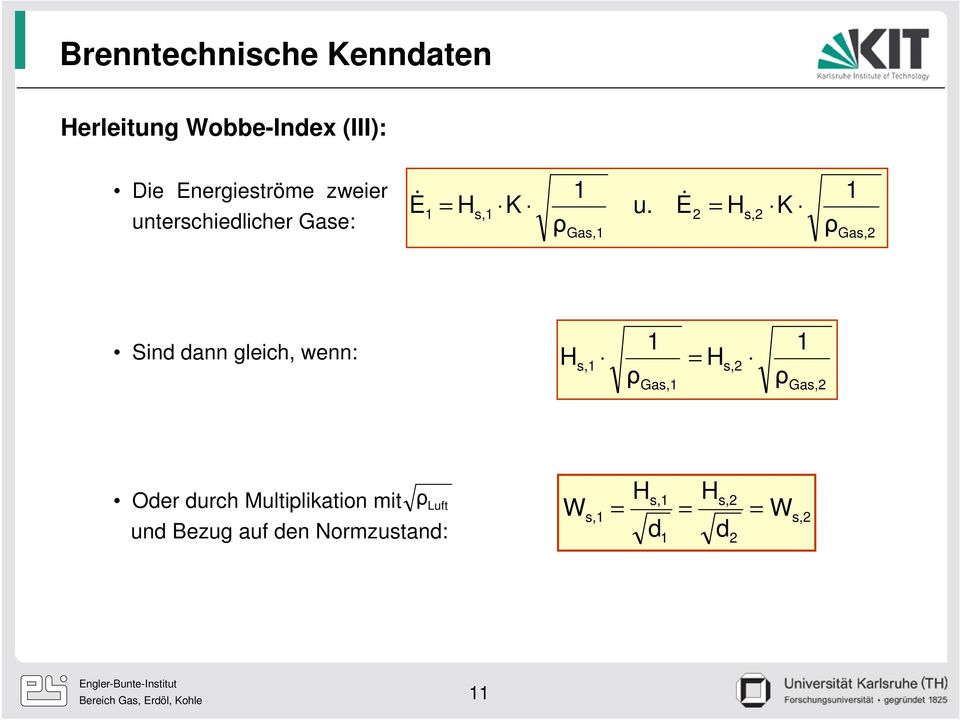 E& ρ Gas,1 2 = H s,2 K ρ 1 Gas,2 Sind dann gleich, wenn: H s,1 ρ 1 Gas,1 = H s,2