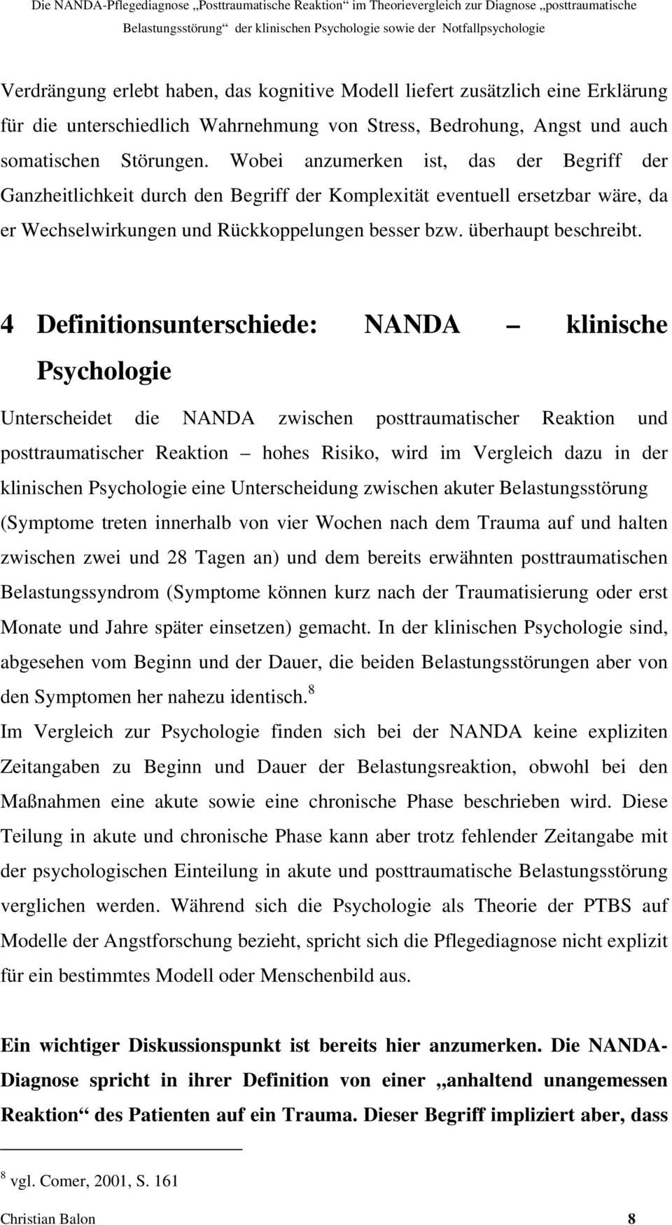 4 Definitionsunterschiede: NANDA klinische Psychologie Unterscheidet die NANDA zwischen posttraumatischer Reaktion und posttraumatischer Reaktion hohes Risiko, wird im Vergleich dazu in der