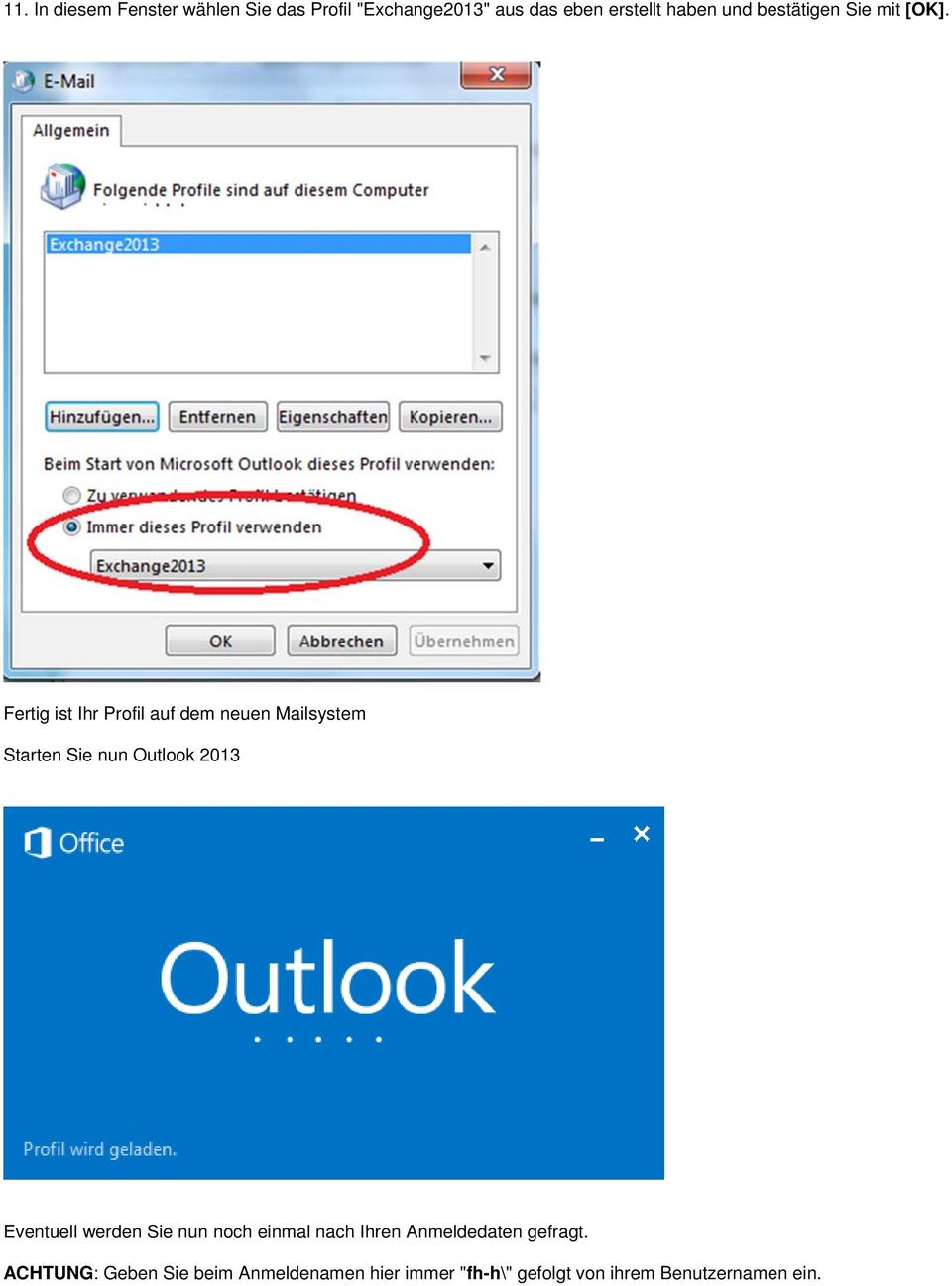 Fertig ist Ihr Profil auf dem neuen Mailsystem Starten Sie nun Outlook 2013 Eventuell