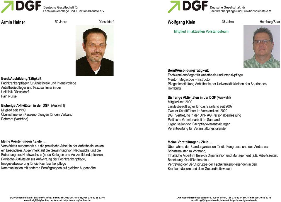 der Universitätskliniken des Saarlandes, Homburg Mitglied seit 2000 Landesbeauftragter für das Saarland seit 2007 Zweiter Schriftführer im Vorstand seit 2009 DGF Vertretung in der DPR AG