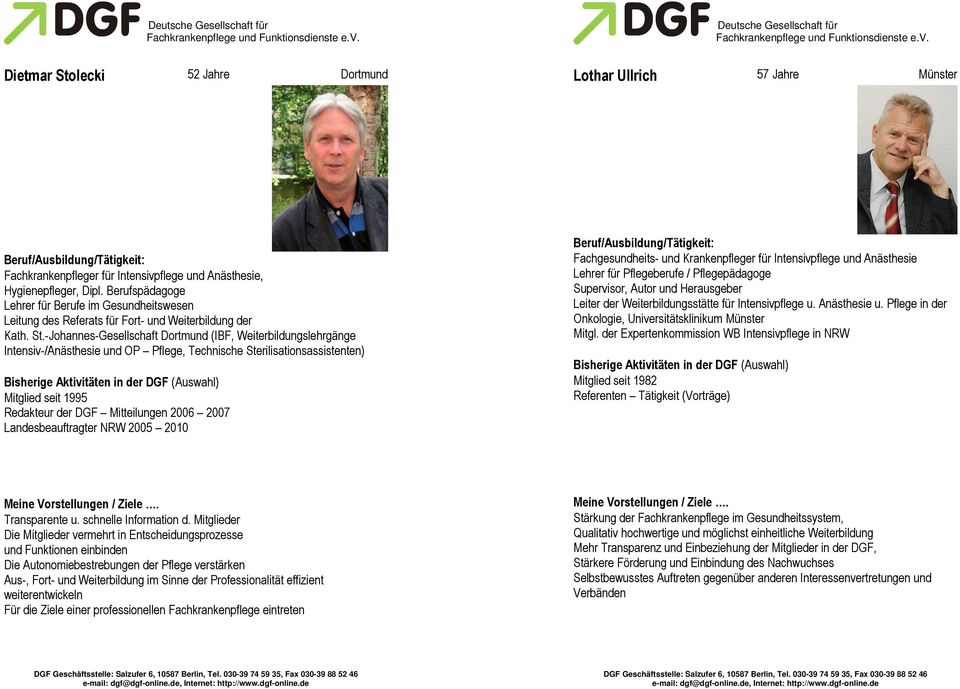 -Johannes-Gesellschaft Dortmund (IBF, Weiterbildungslehrgänge Intensiv-/Anästhesie und OP Pflege, Technische Sterilisationsassistenten) Mitglied seit 1995 Redakteur der DGF Mitteilungen 2006 2007