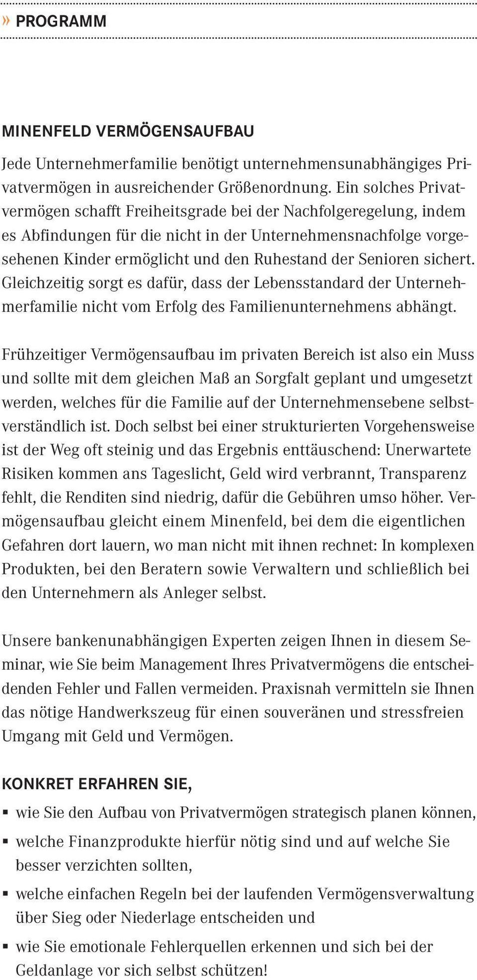 Senioren sichert. Gleichzeitig sorgt es dafür, dass der Lebensstandard der Unternehmerfamilie nicht vom Erfolg des Familienunternehmens abhängt.