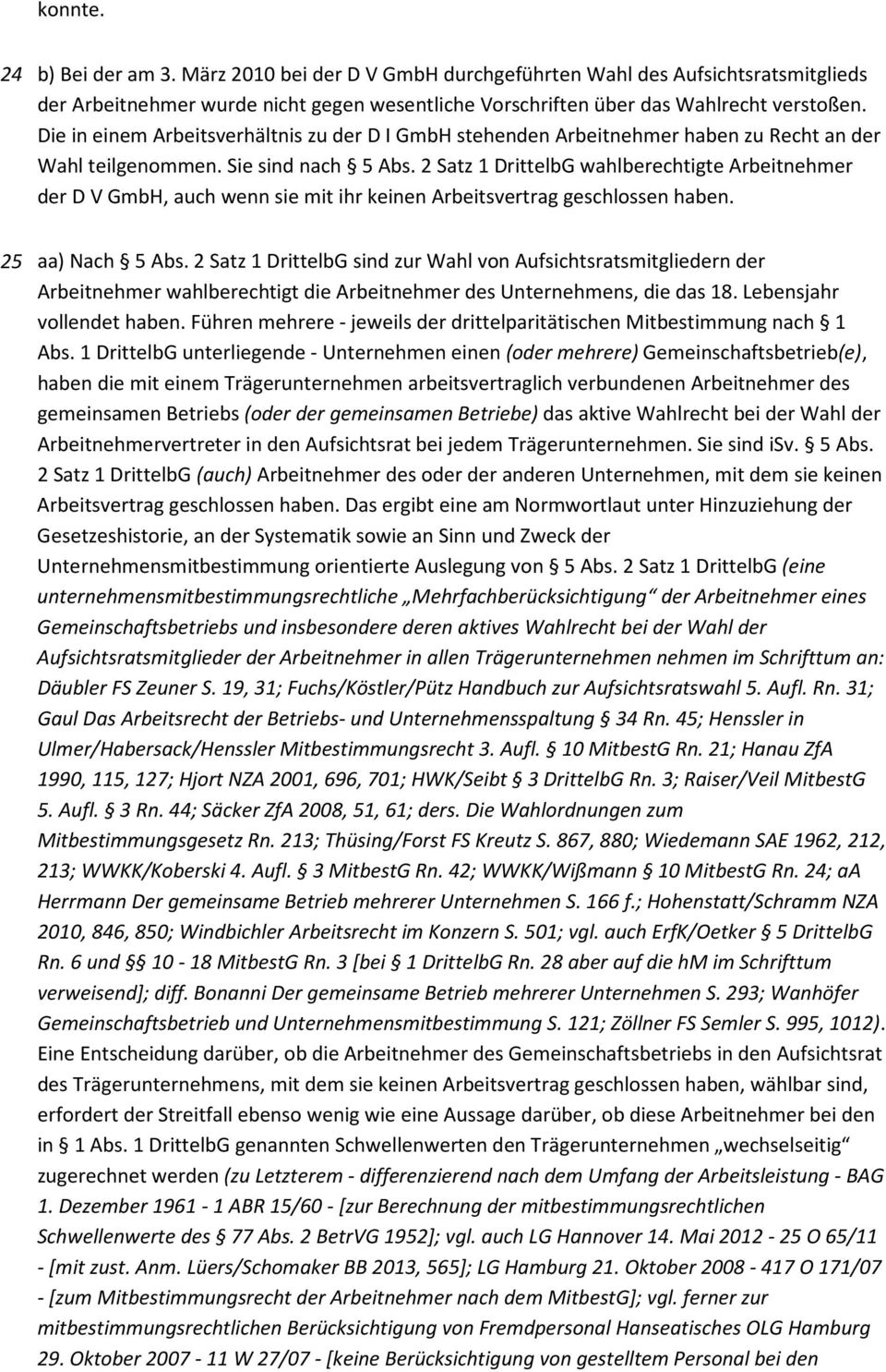 2 Satz 1 DrittelbG wahlberechtigte Arbeitnehmer der D V GmbH, auch wenn sie mit ihr keinen Arbeitsvertrag geschlossen haben. 25 aa) Nach 5 Abs.