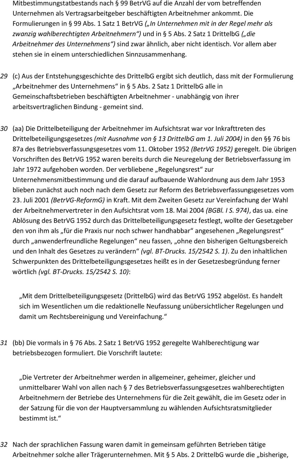 2 Satz 1 DrittelbG ( die Arbeitnehmer des Unternehmens ) sind zwar ähnlich, aber nicht identisch. Vor allem aber stehen sie in einem unterschiedlichen Sinnzusammenhang.