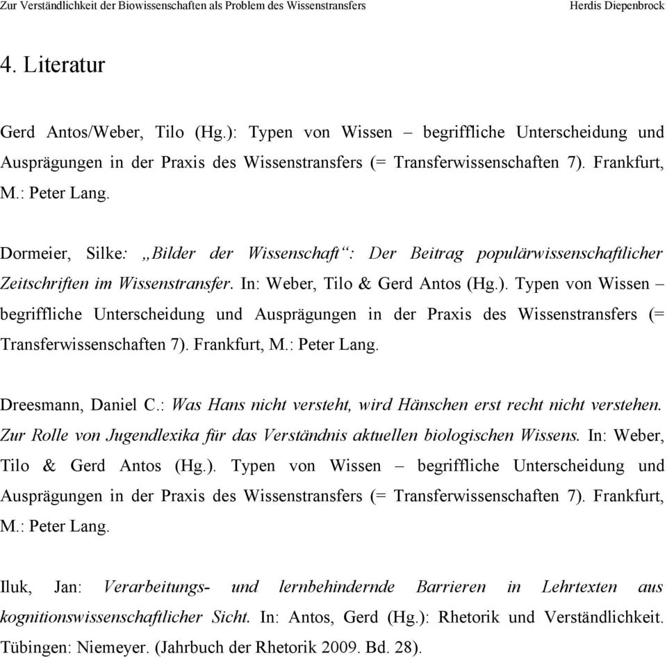 Typen von Wissen begriffliche Unterscheidung und Ausprägungen in der Praxis des Wissenstransfers (= Transferwissenschaften 7). Frankfurt, M.: Peter Lang. Dreesmann, Daniel C.