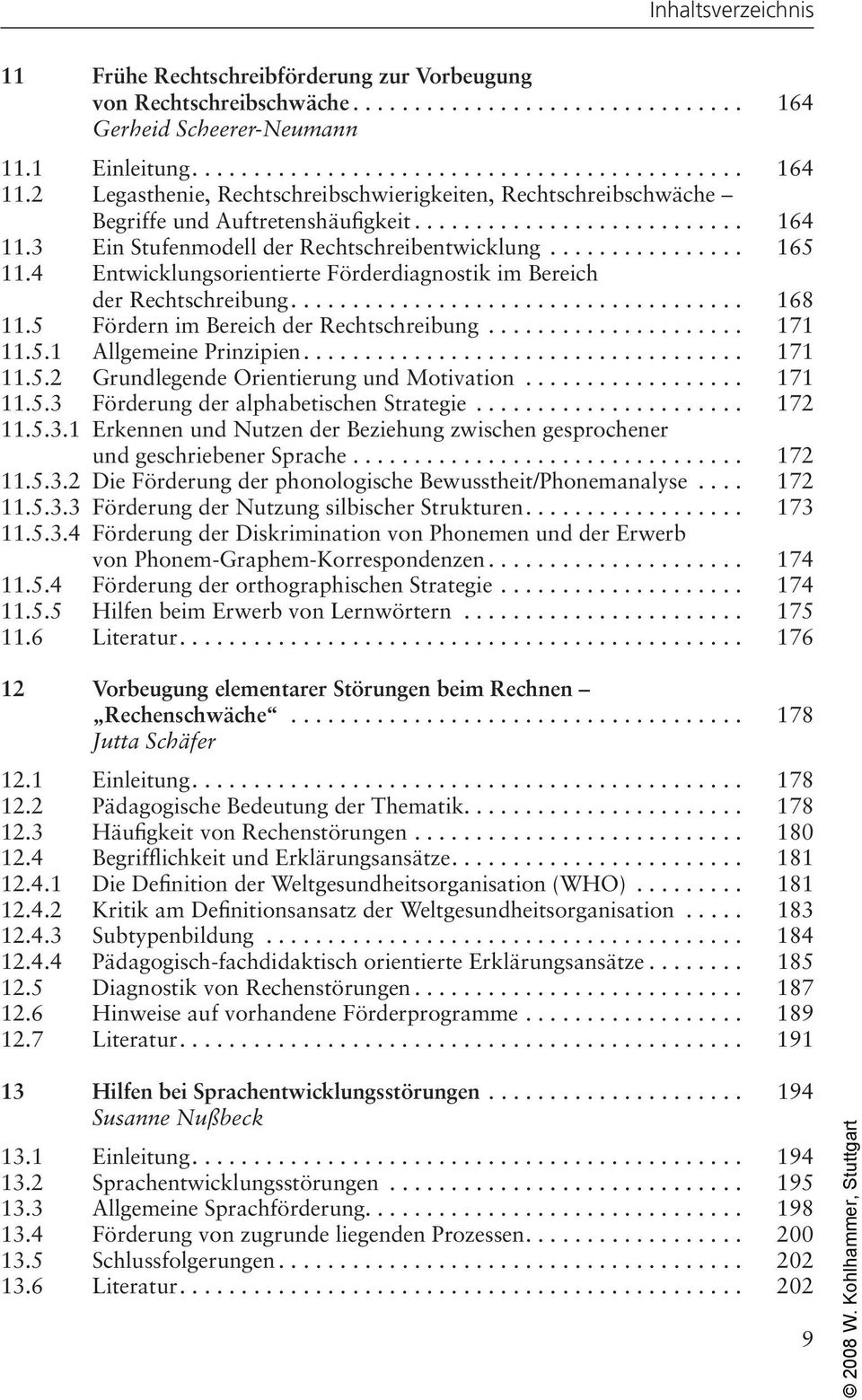 4 Entwicklungsorientierte Förderdiagnostik im Bereich der Rechtschreibung..................................... 168 11.5 Fördern im Bereich der Rechtschreibung..................... 171 11.5.1 Allgemeine Prinzipien.