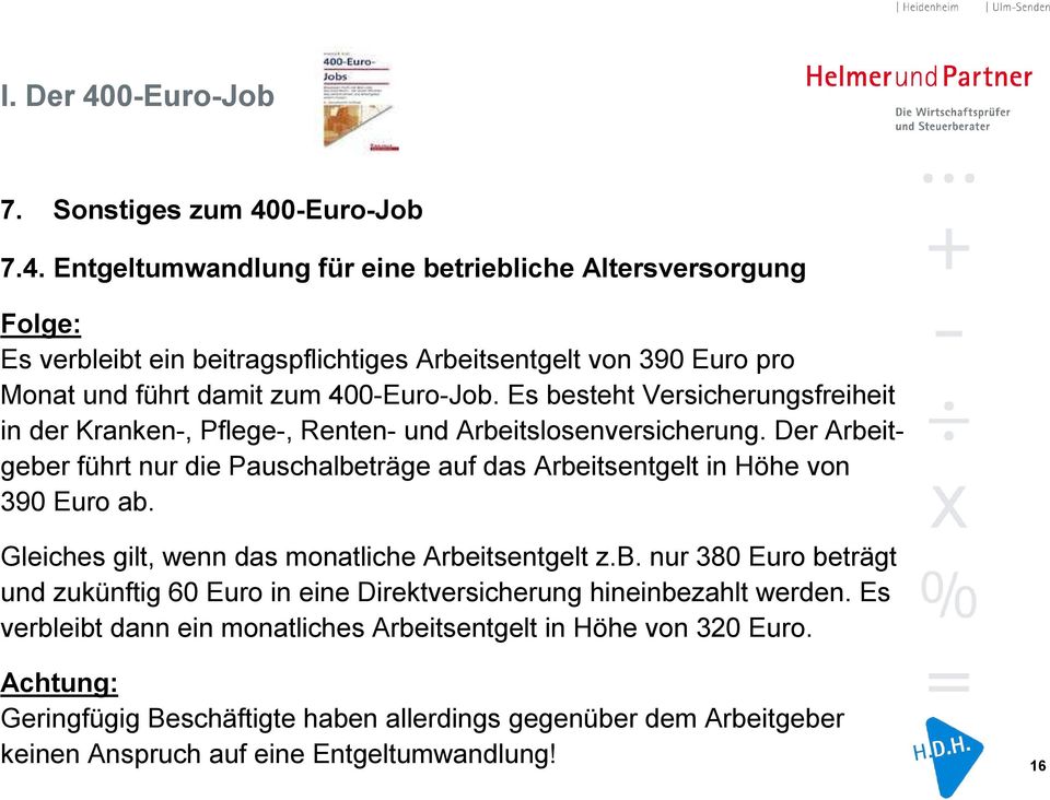 Entgeltumwandlung für eine betriebliche Altersversorgung Folge: Es verbleibt ein beitragspflichtiges Arbeitsentgelt von 390 Euro pro Monat und führt damit zum 400-Euro-Job.