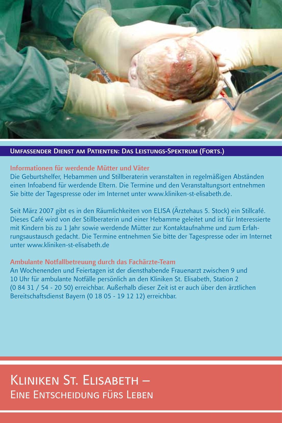 Die Termine und den Veranstaltungsort entnehmen Sie bitte der Tagespresse oder im Internet unter www.kliniken-st-elisabeth.de. Seit März 2007 gibt es in den Räumlichkeiten von ELISA (Ärztehaus 5.