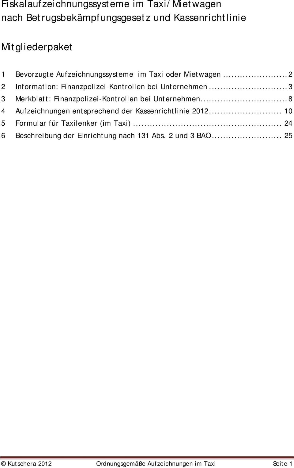 .. 3 3 Merkblatt: Finanzpolizei-Kontrollen bei Unternehmen... 8 4 Aufzeichnungen entsprechend der Kassenrichtlinie 2012.