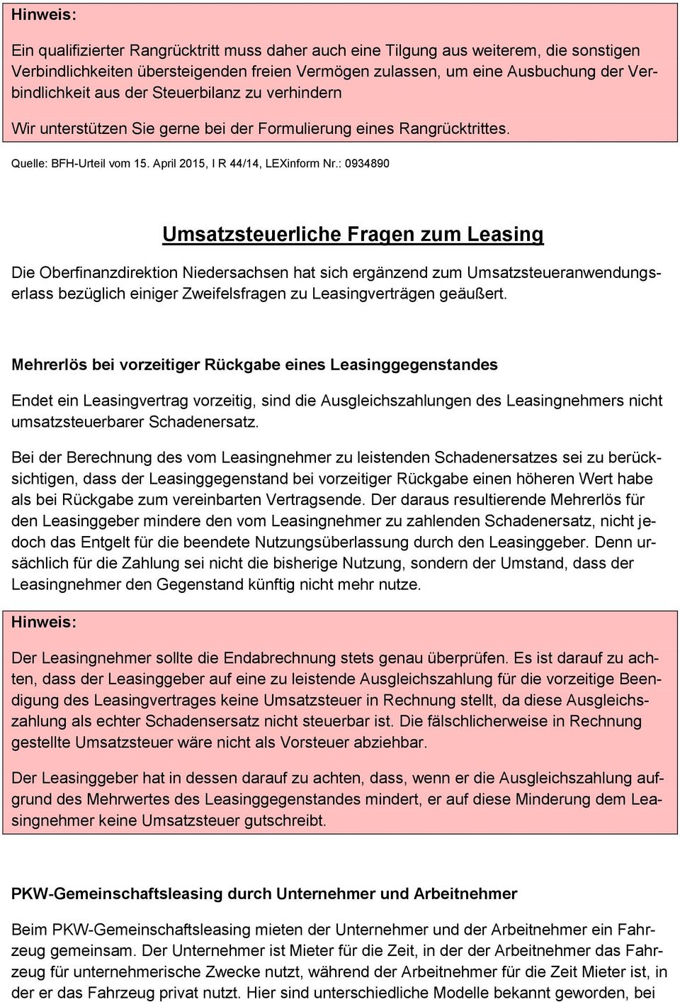 : 0934890 Umsatzsteuerliche Fragen zum Leasing Die Oberfinanzdirektin Niedersachsen hat sich ergänzend zum Umsatzsteueranwendungserlass bezüglich einiger Zweifelsfragen zu Leasingverträgen geäußert.