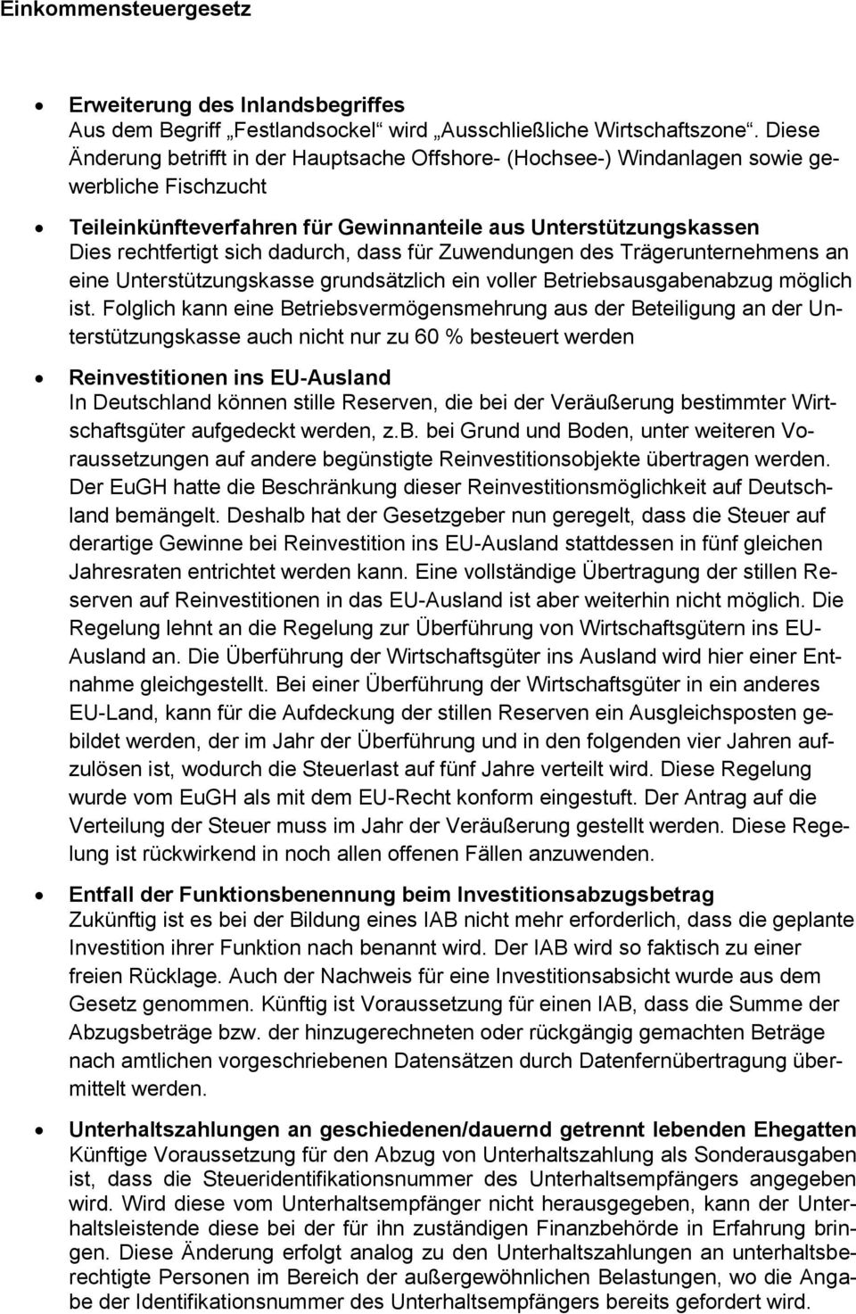 dass für Zuwendungen des Trägerunternehmens an eine Unterstützungskasse grundsätzlich ein vller Betriebsausgabenabzug möglich ist.