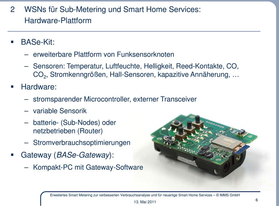 Hall-Sensoren, kapazitive Annäherung, Hardware: stromsparender Microcontroller, externer Transceiver variable