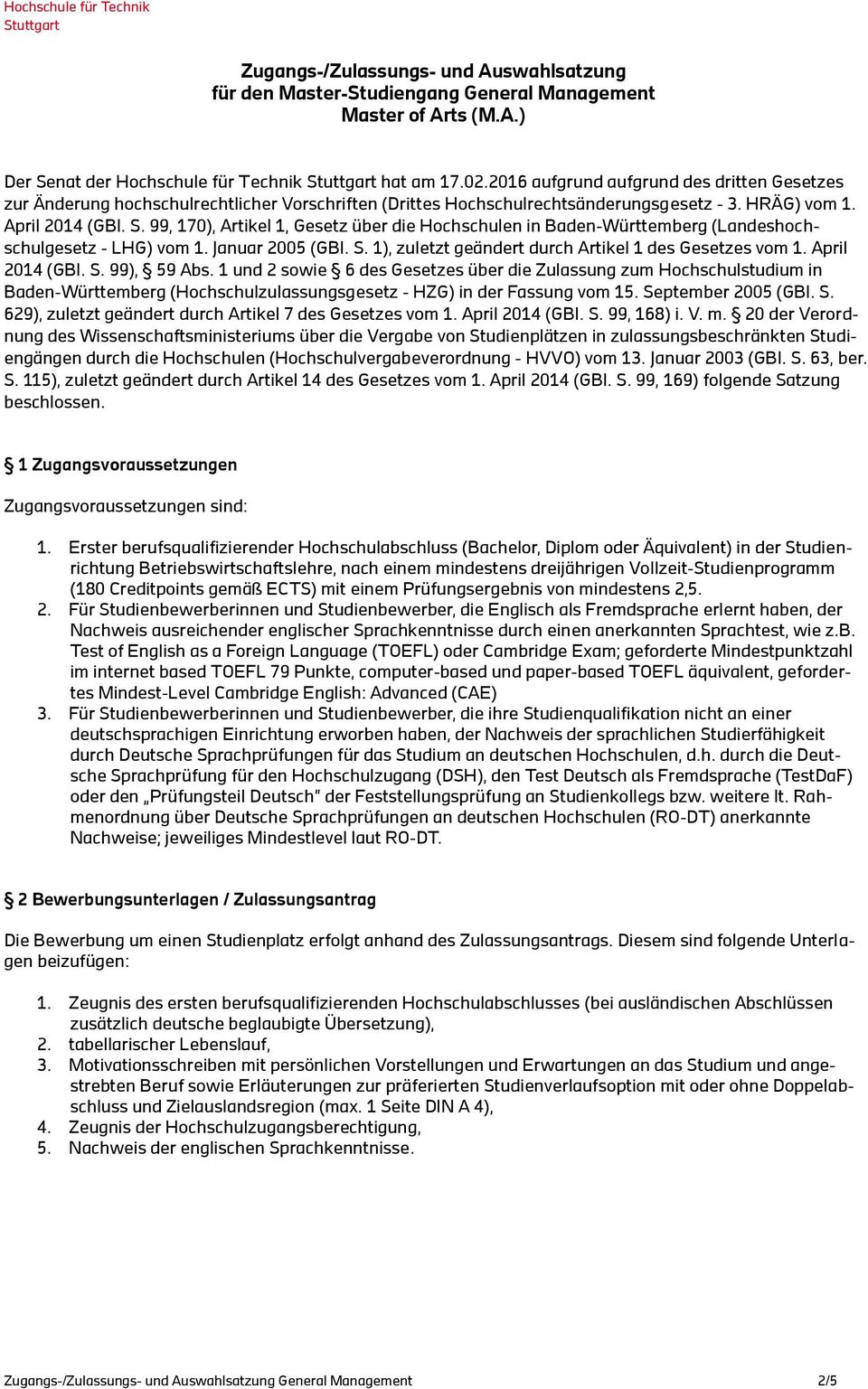 99, 170), Artikel 1, Gesetz über die Hochschulen in Baden-Württemberg (Landeshochschulgesetz - LHG) vom 1. Januar 2005 (GBl. S. 1), zuletzt geändert durch Artikel 1 des Gesetzes vom 1.