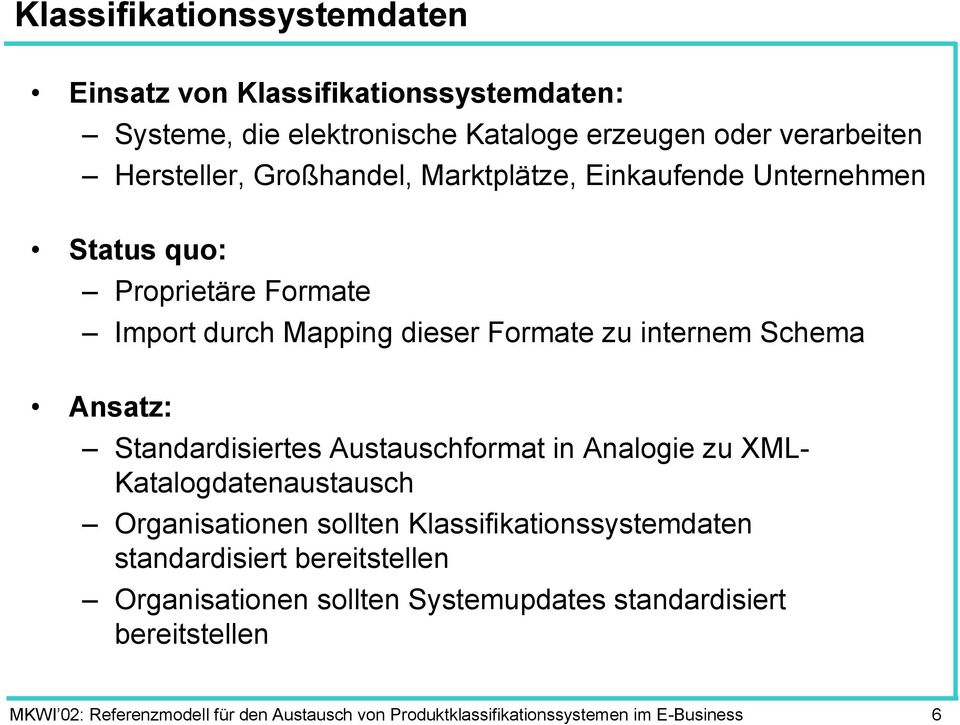 Standardisiertes Austauschformat in Analogie zu XML- Katalogdatenaustausch Organisationen sollten Klassifikationssystemdaten standardisiert