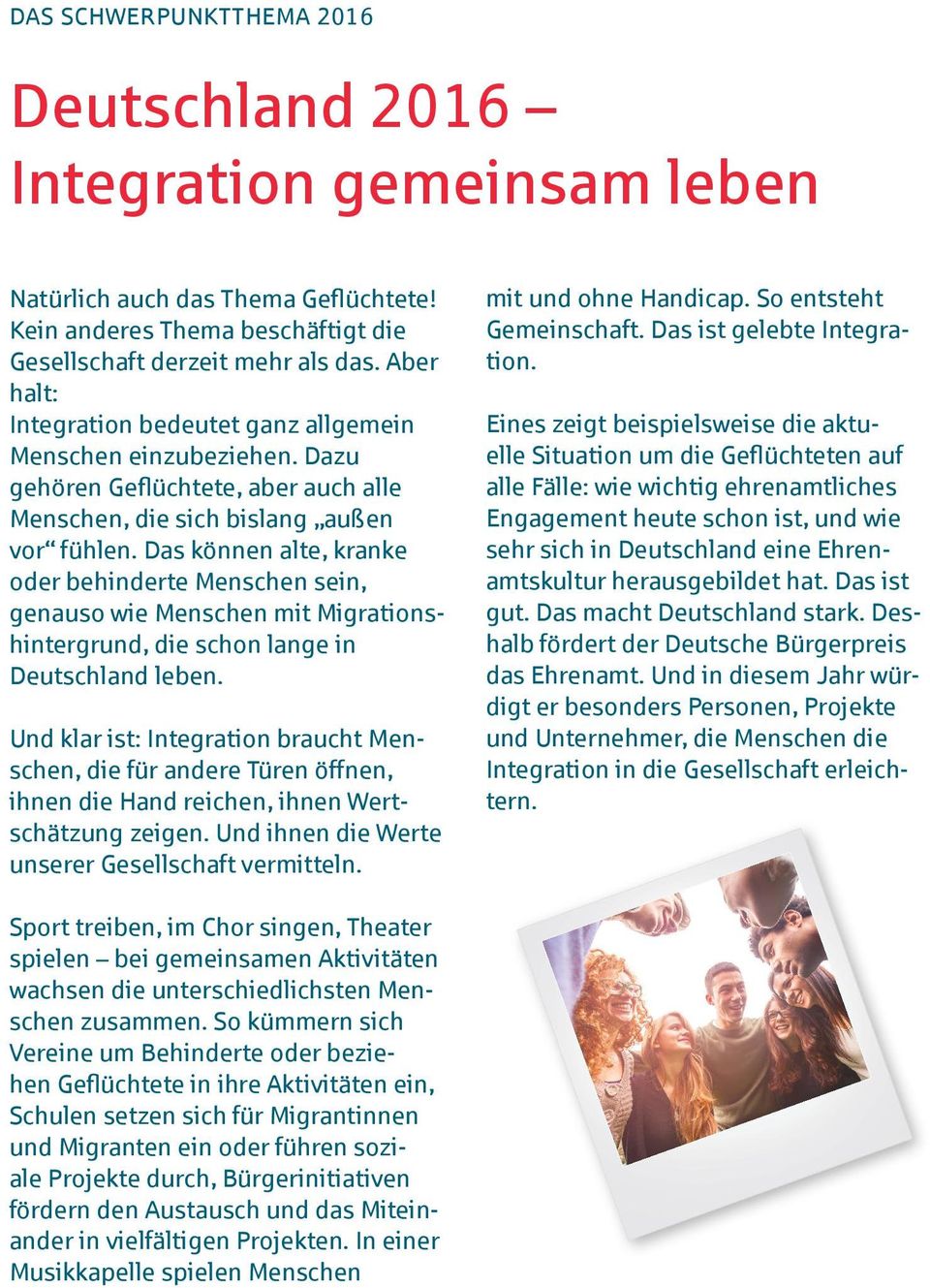 Das können alte, kranke oder behinderte Menschen sein, genauso wie Menschen mit Migrationshintergrund, die schon lange in Deutschland leben.