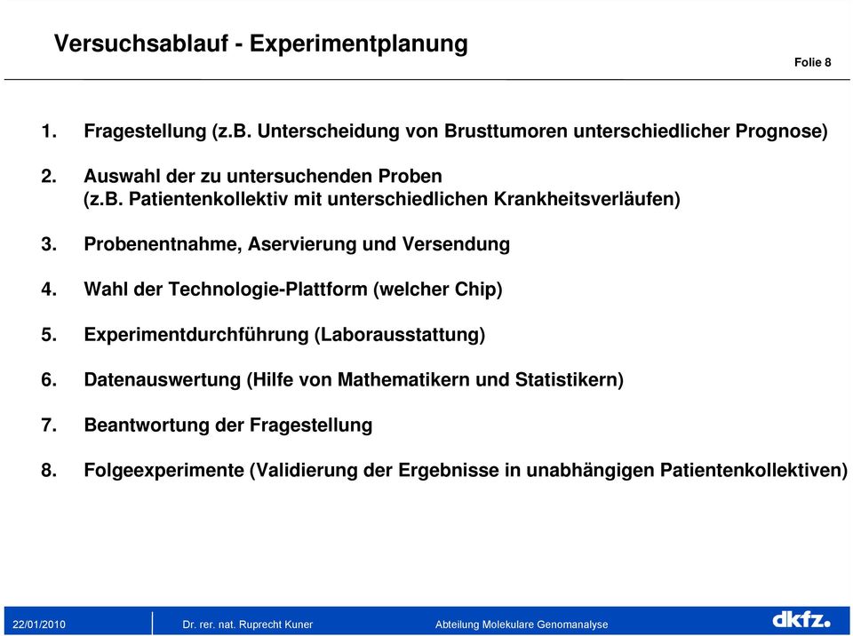 Probenentnahme, Aservierung und Versendung 4. Wahl der Technologie-Plattform (welcher Chip) 5. Experimentdurchführung (Laborausstattung) 6.