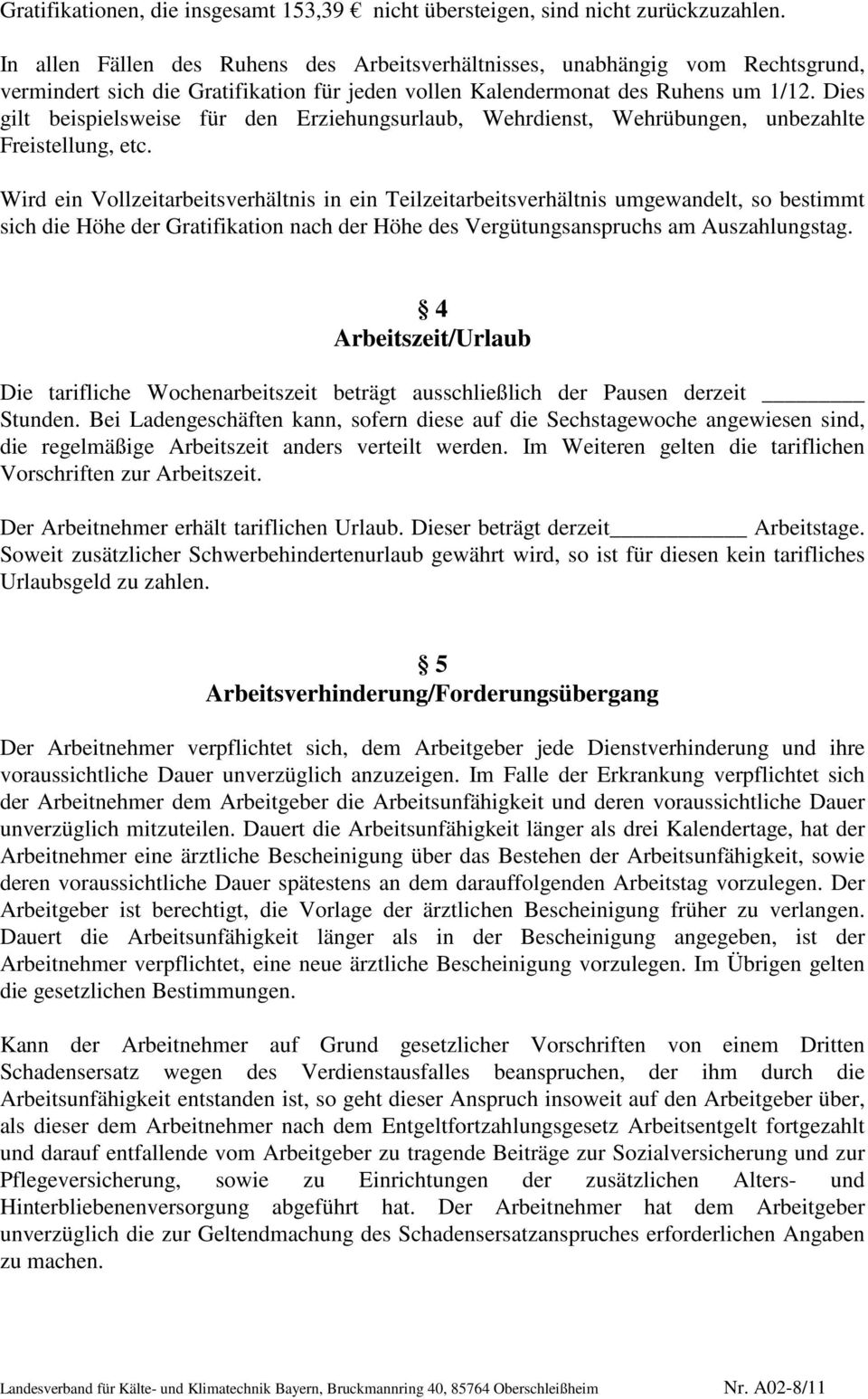 Dies gilt beispielsweise für den Erziehungsurlaub, Wehrdienst, Wehrübungen, unbezahlte Freistellung, etc.