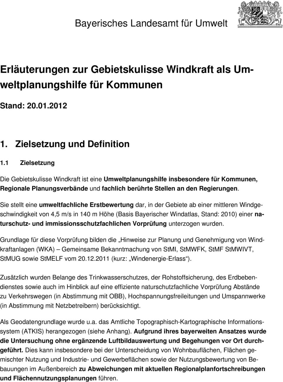 Sie stellt eine umweltfachliche Erstbewertung dar, in der Gebiete ab einer mittleren Windgeschwindigkeit von 4,5 m/s in 140 m Höhe (Basis Bayerischer Windatlas, Stand: 2010) einer naturschutz- und