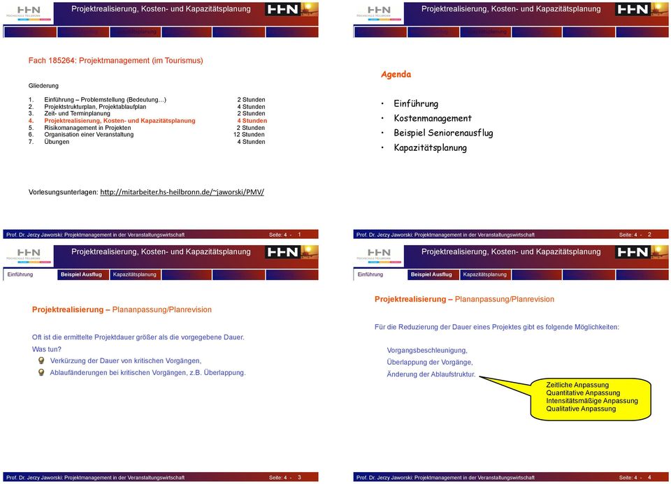 Übungen Stunden Agenda Beispiel Seniorenausflug Kapazitätsplanung Vorlesungsunterlagen: h"p://mitarbeiter.hs-heilbronn.