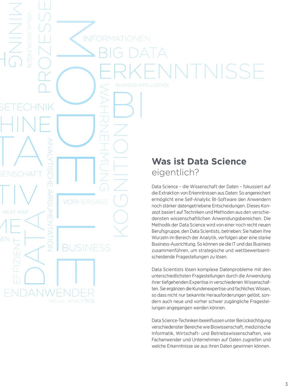 Data Science die Wissenschaft der Daten fokussiert auf die Extraktion von Erkenntnissen aus Daten: So angereichert ermöglicht eine Self-Analytic BI-Software den Anwendern noch stärker datengetriebene