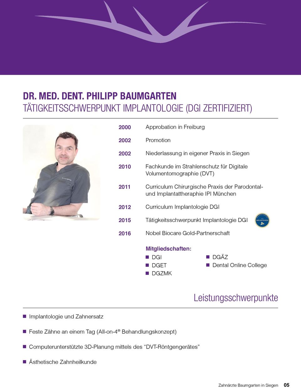 Strahlenschutz für Digitale Volumentomographie (DVT) 2011 Curriculum Chirurgische Praxis der Parodontalund Implantattheraphie IPI München 2012 Curriculum Implantologie DGI 2015