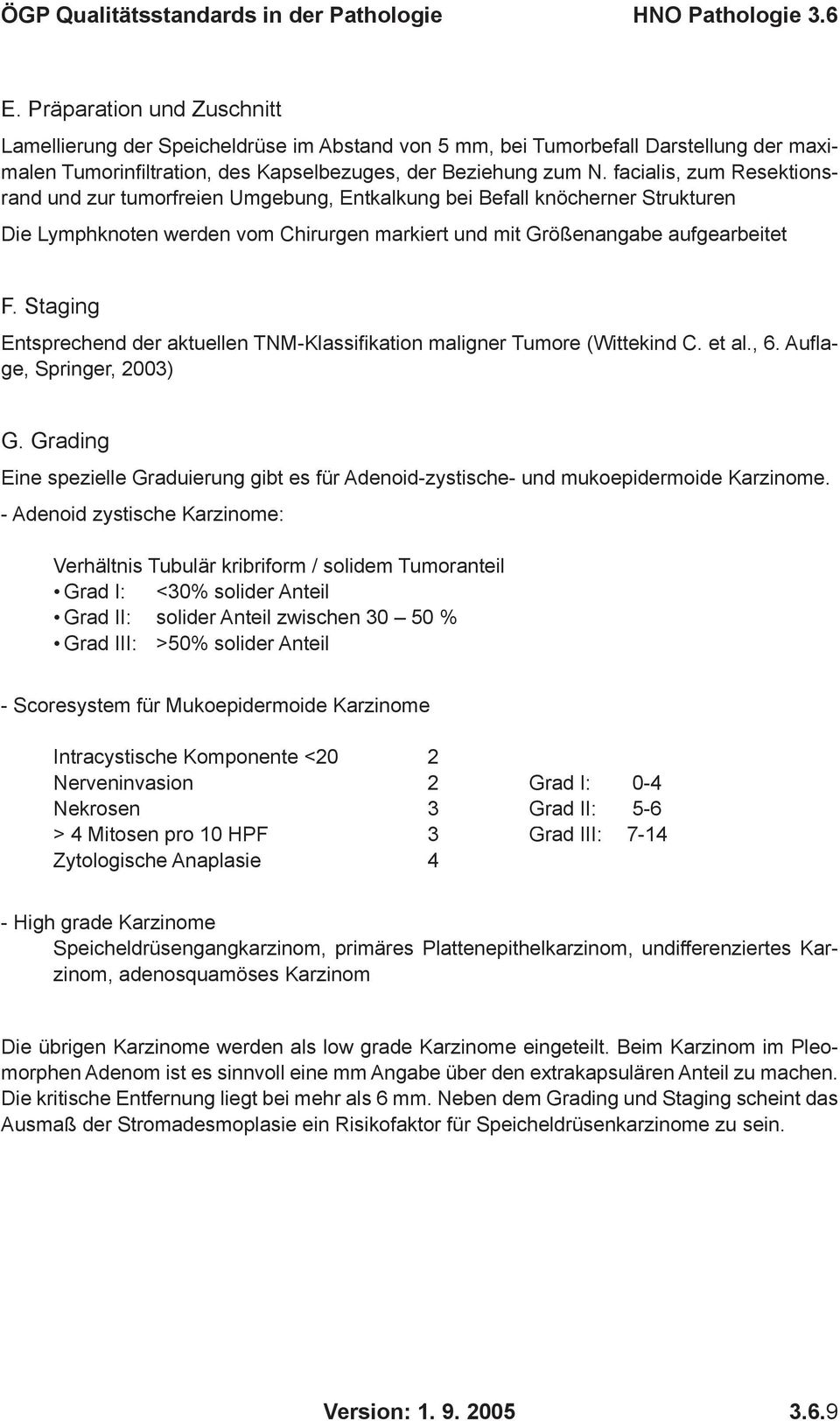 Staging Entsprechend der aktuellen TNM-Klassifi kation maligner Tumore (Wittekind C. et al., 6. Aufl a- ge, Springer, 2003) G.