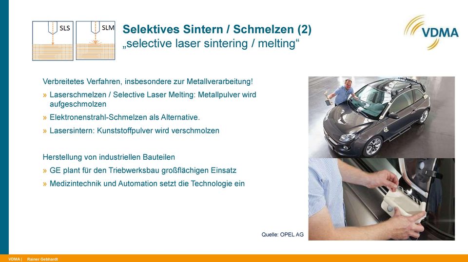 » Laserschmelzen / Selective Laser Melting: Metallpulver wird aufgeschmolzen» Elektronenstrahl-Schmelzen als