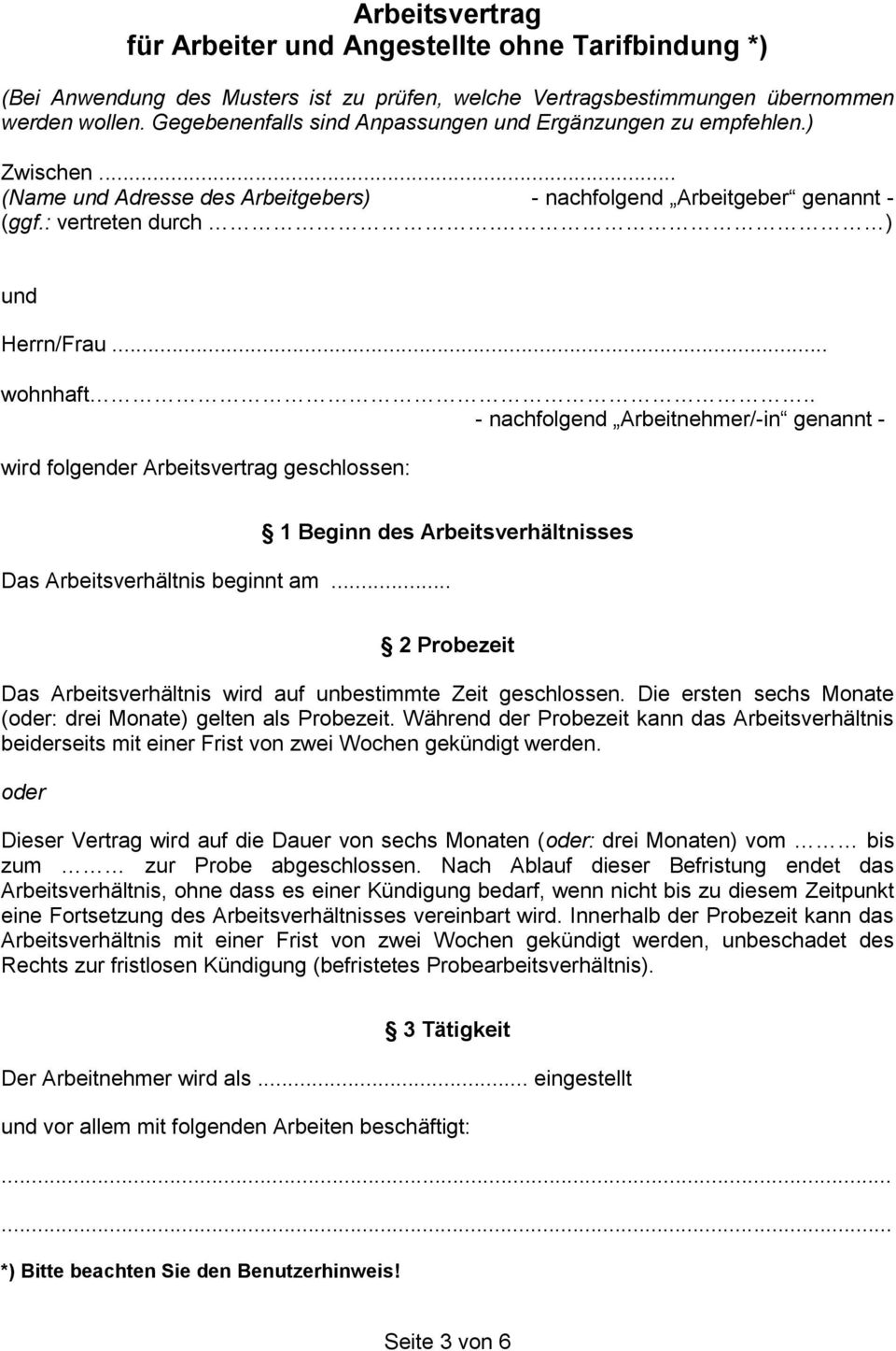 . - nachfolgend Arbeitnehmer/-in genannt - wird folgender Arbeitsvertrag geschlossen: 1 Beginn des Arbeitsverhältnisses Das Arbeitsverhältnis beginnt am.