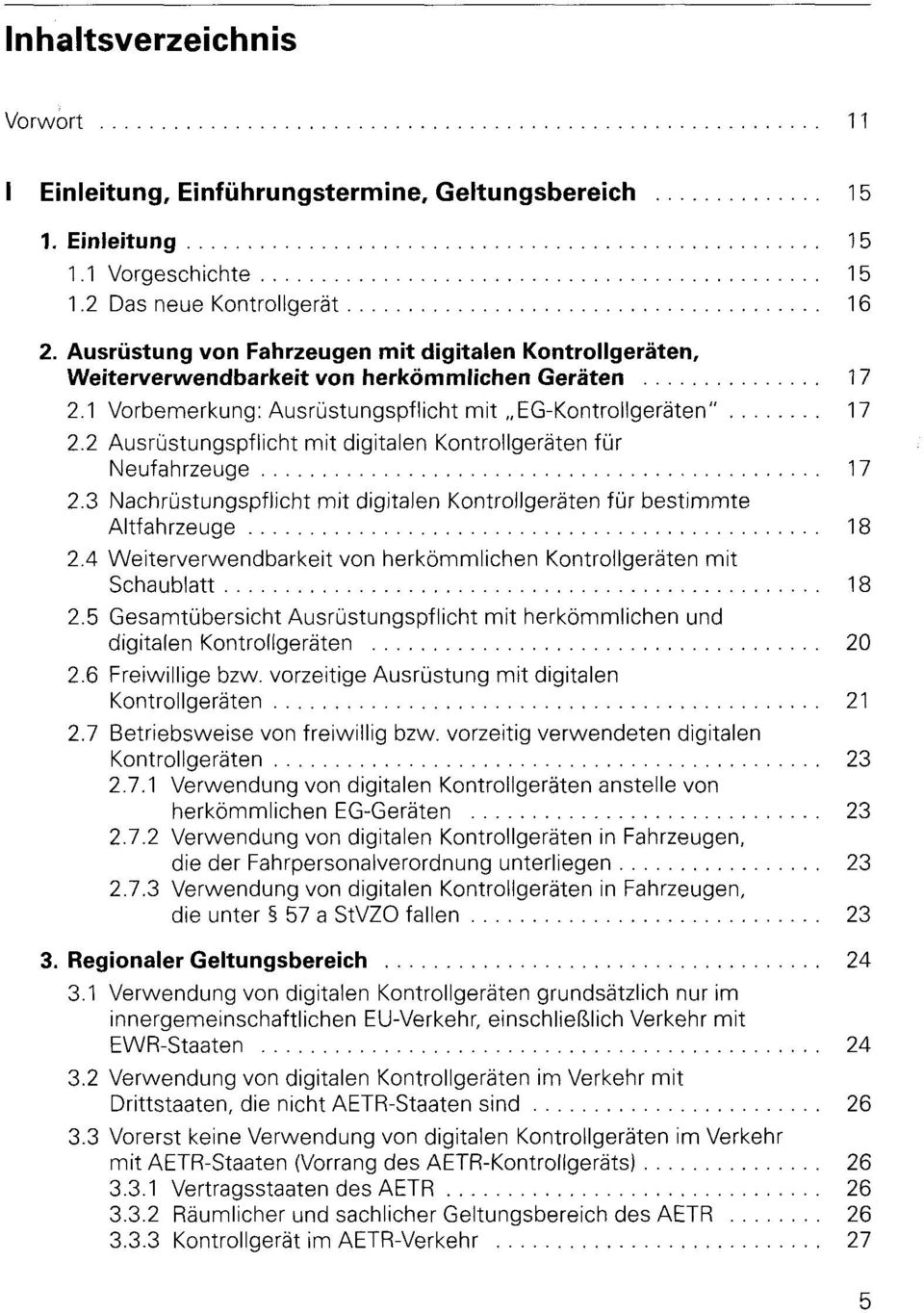 2 Ausrüstungspflicht mit digitalen Kontrollgeräten für Neufahrzeuge 17 2.3 Nachrüstungspflicht mit digitalen Kontrollgeräten für bestimmte Altfahrzeuge 18 2.