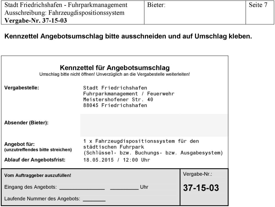40 88045 Friedrichshafen Absender (Bieter): Angebot für: (unzutreffendes bitte streichen) Ablauf der Angebotsfrist: 1 x Fahrzeugdispositionssystem für den