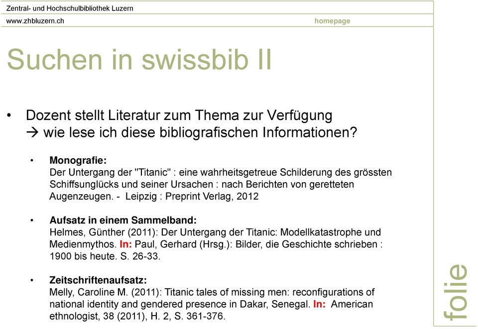 - Leipzig : Preprint Verlag, 2012 Aufsatz in einem Sammelband: Helmes, Günther (2011): Der Untergang der Titanic: Modellkatastrophe und Medienmythos. In: Paul, Gerhard (Hrsg.