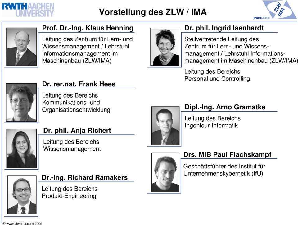 Wissensmanagement / Lehrstuhl Informationsmanagement im Maschinenbau (ZLW/IMA) Dr. rer.nat. Frank Hees Leitung des Bereichs Kommunikations- und Organisationsentwicklung Dr. phil.