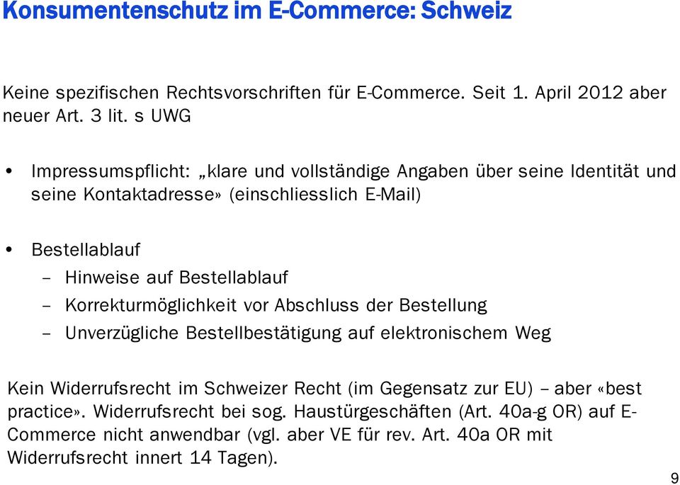 Bestellablauf Korrekturmöglichkeit vor Abschluss der Bestellung Unverzügliche Bestellbestätigung auf elektronischem Weg Kein Widerrufsrecht im Schweizer Recht (im