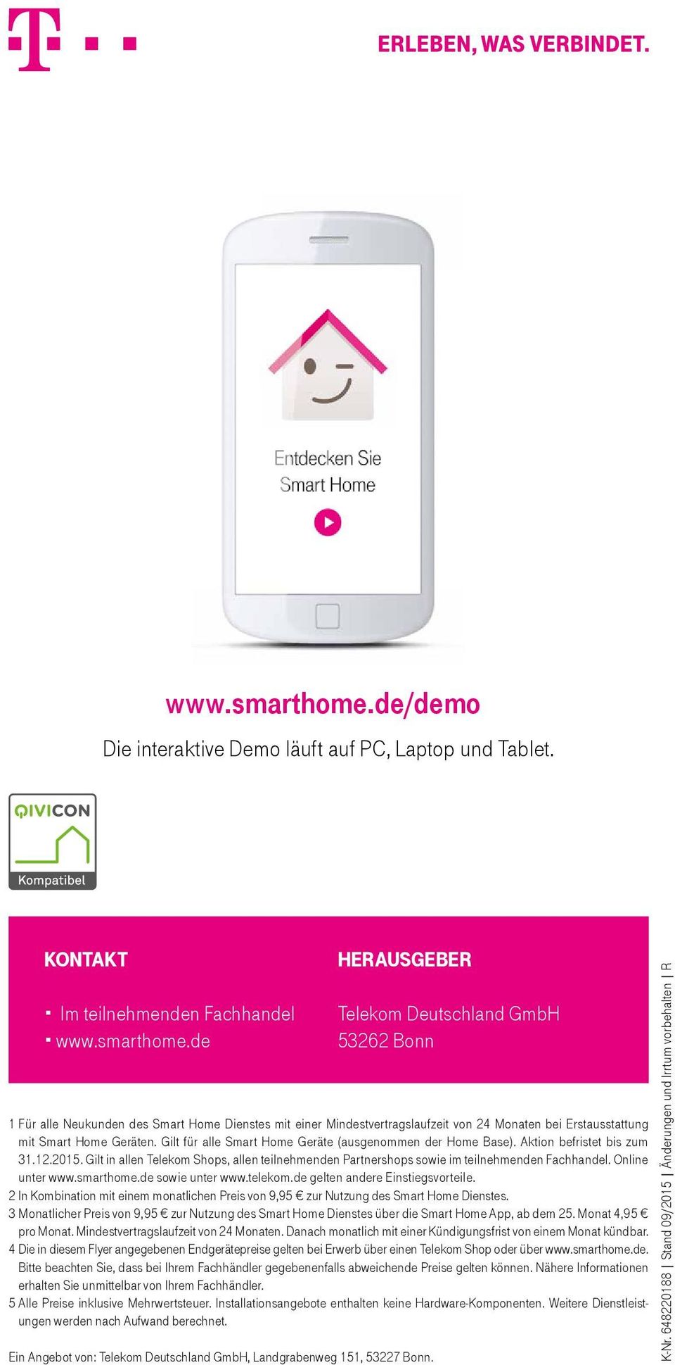 kontakt Im teilnehmenden Fachhandel de herausgeber Telekom Deutschland GmbH 53262 Bonn 1 Für alle Neukunden des Smart Home Dienstes mit einer Mindestvertragslaufzeit von 24 Monaten bei