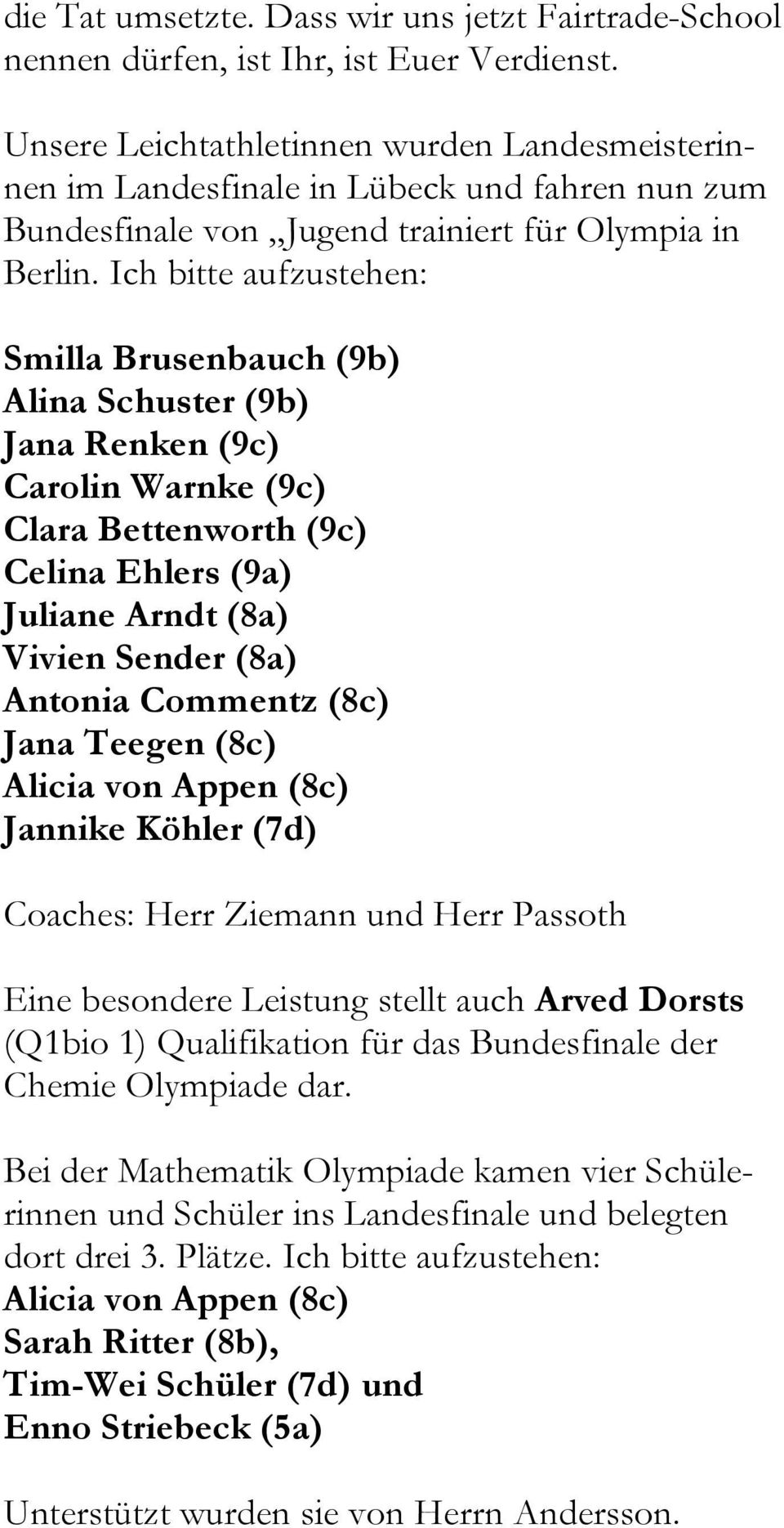 Ich bitte aufzustehen: Smilla Brusenbauch (9b) Alina Schuster (9b) Jana Renken (9c) Carolin Warnke (9c) Clara Bettenworth (9c) Celina Ehlers (9a) Juliane Arndt (8a) Vivien Sender (8a) Antonia