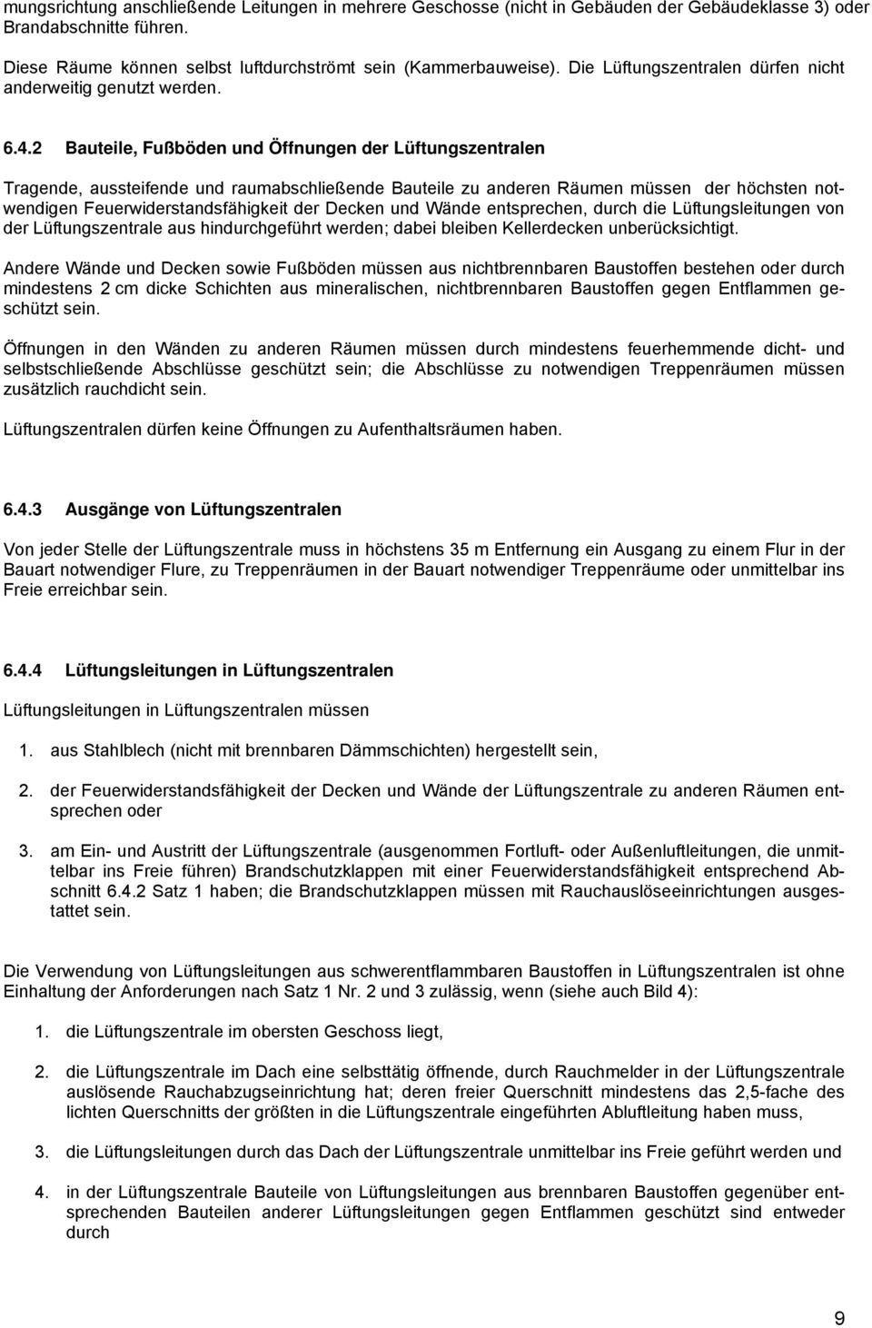 2 Bautil, Fußbödn und Öffnungn dr Lüftungszntraln Tragnd, ausstifnd und raumabschlißnd Bautil zu andrn Räumn müssn dr höchstn notwndign Furwidrstandsfähigkit dr Dckn und Wänd ntsprchn, durch di