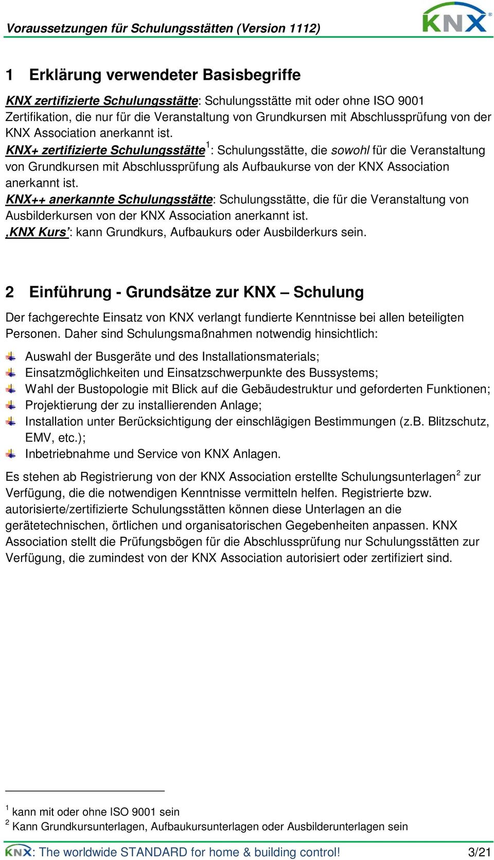 KNX+ zertifizierte Schulungsstätte 1 : Schulungsstätte, die sowohl für die Veranstaltung von Grundkursen mit Abschlussprüfung als Aufbaukurse von  KNX++ anerkannte Schulungsstätte: Schulungsstätte,