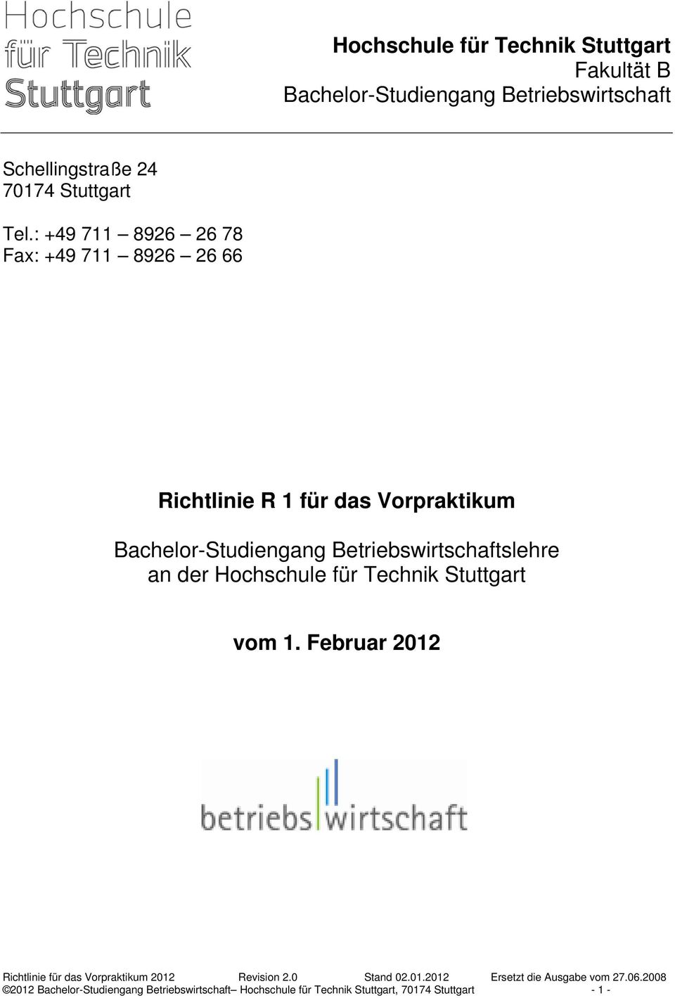 an der Hochschule für Technik Stuttgart vom 1. Februar 2012 Richtlinie für das Vorpraktikum 2012 Revision 2.0 Stand 02.01.2012 Ersetzt die Ausgabe vom 27.