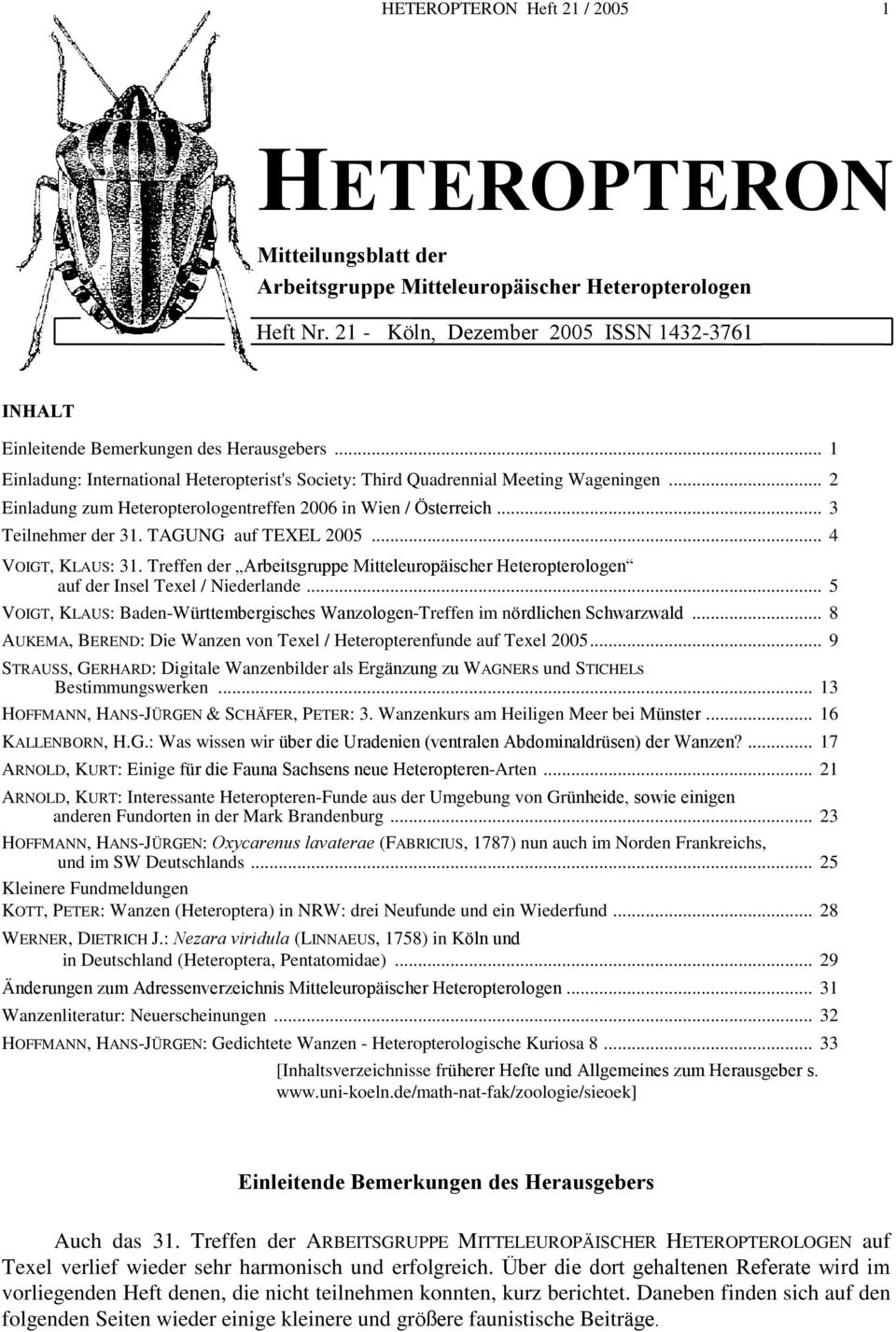 .. 2 Einladung zum Heteropterologentreffen 2006 in Wien / Österreich... 3 Teilnehmer der 31. TAGUNG auf TEXEL 2005... 4 VOIGT, KLAUS: 31.