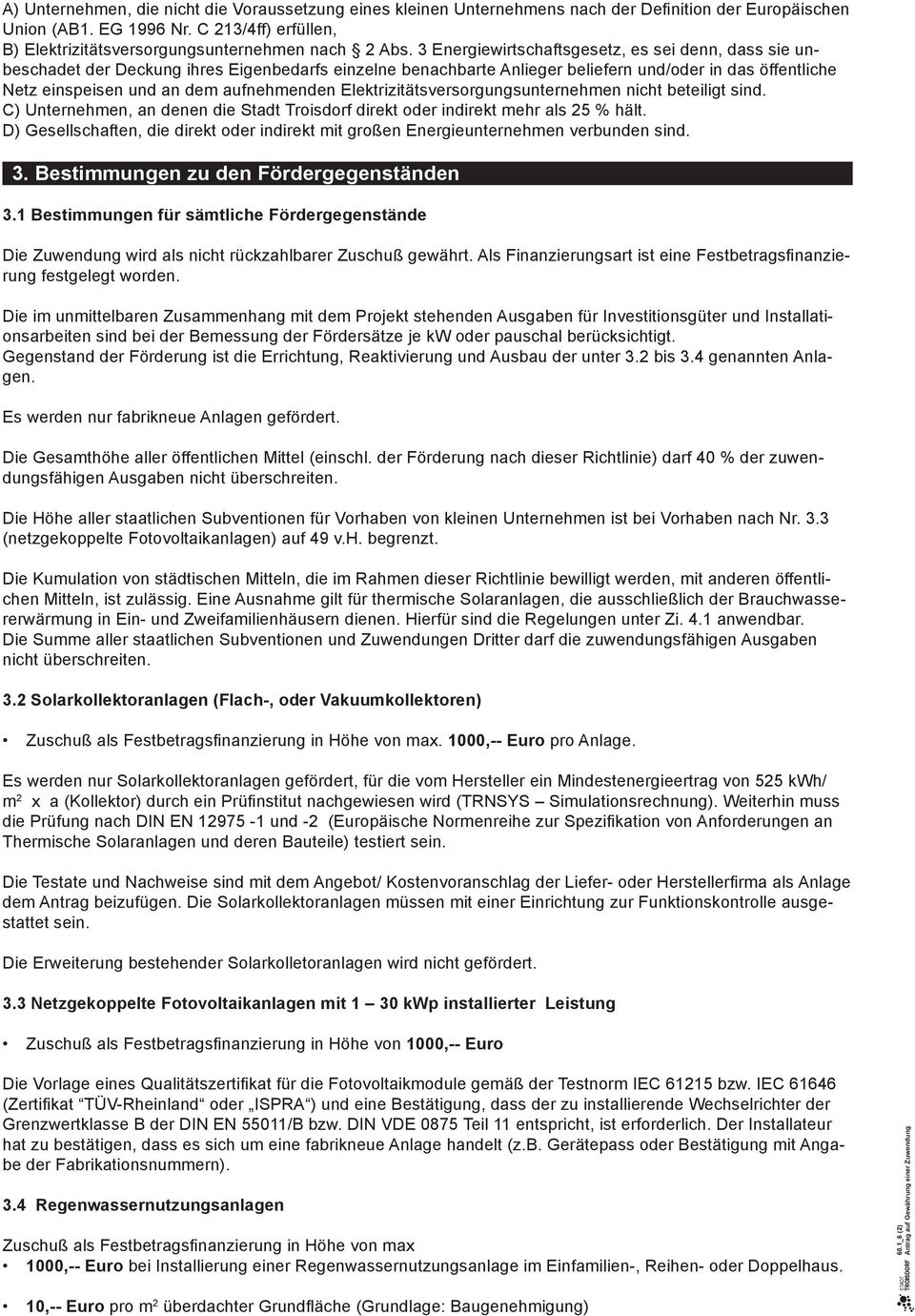 3 Energiewirtschaftsgesetz, es sei denn, dass sie unbeschadet der Deckung ihres Eigenbedarfs einzelne benachbarte Anlieger beliefern und/oder in das öffentliche Netz einspeisen und an dem