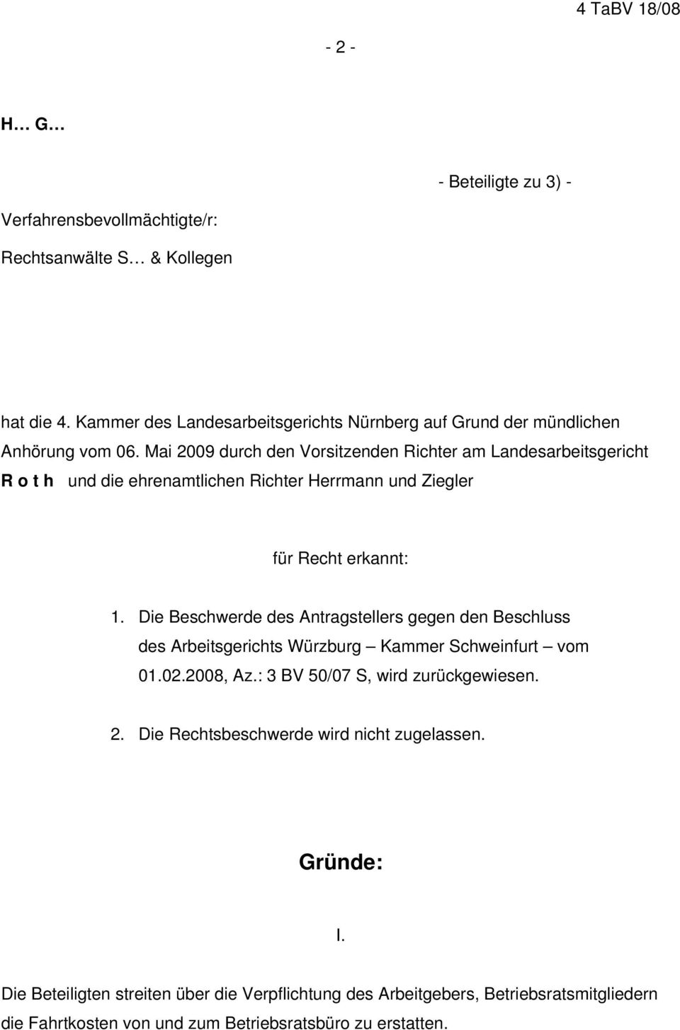 Mai 2009 durch den Vorsitzenden Richter am Landesarbeitsgericht R o t h und die ehrenamtlichen Richter Herrmann und Ziegler für Recht erkannt: 1.