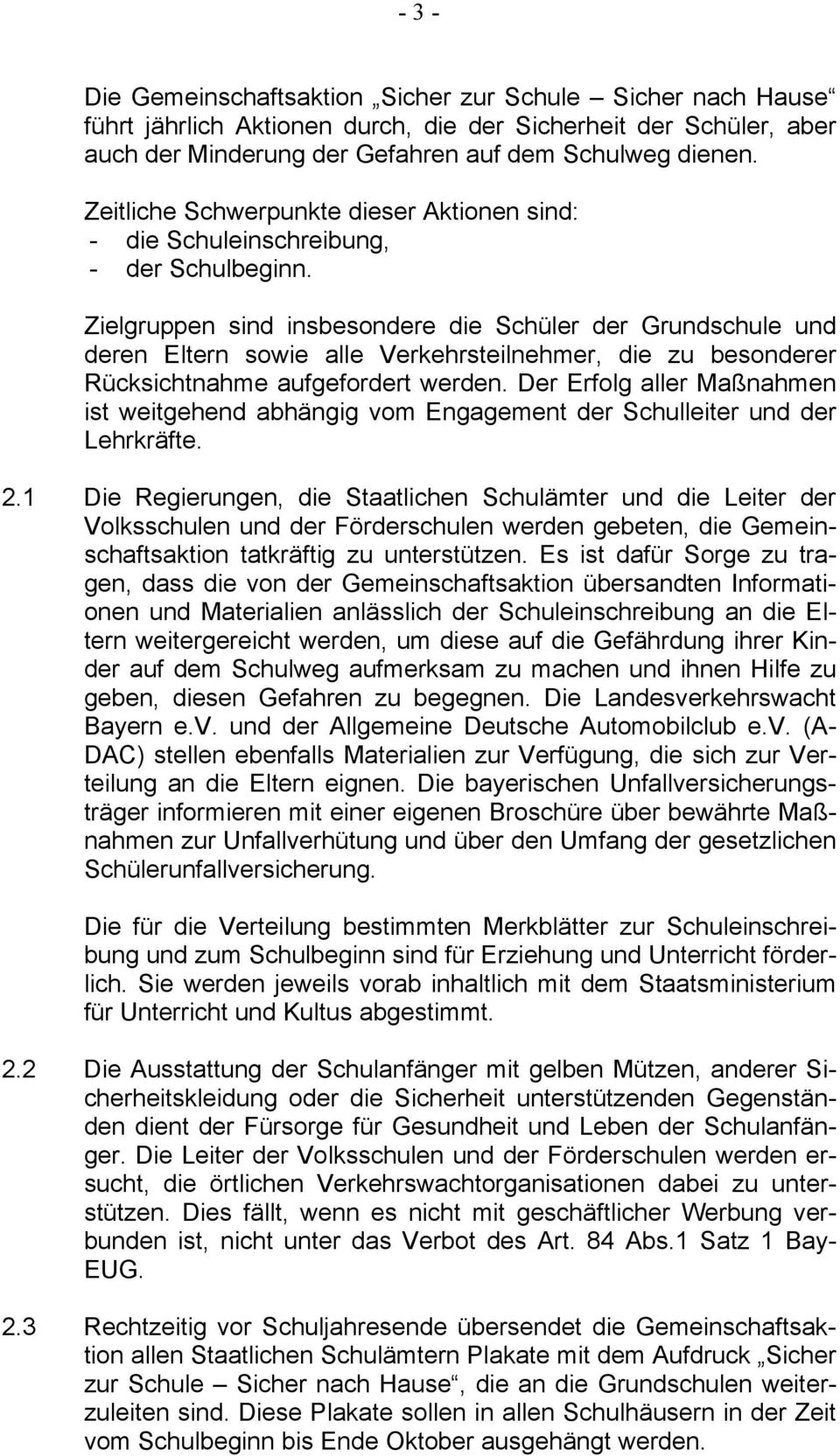 Zielgruppen sind insbesondere die Schüler der Grundschule und deren Eltern sowie alle Verkehrsteilnehmer, die zu besonderer Rücksichtnahme aufgefordert werden.