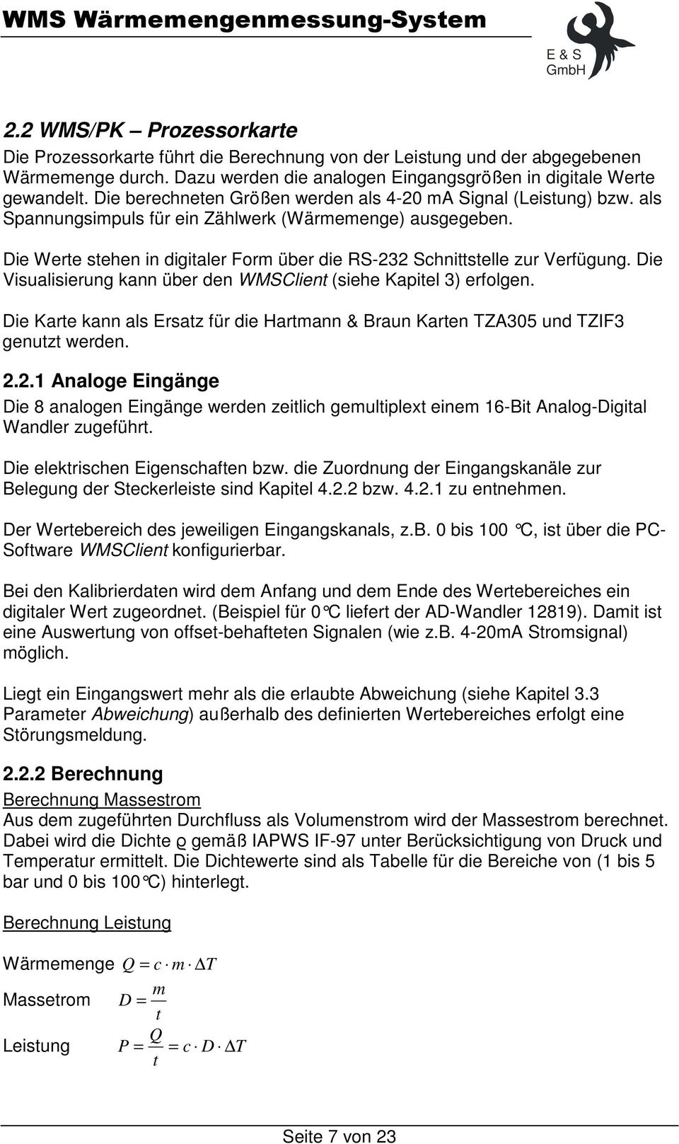 Die Werte stehen in digitaler Form über die RS-232 Schnittstelle zur Verfügung. Die Visualisierung kann über den WMSClient (siehe Kapitel 3) erfolgen.