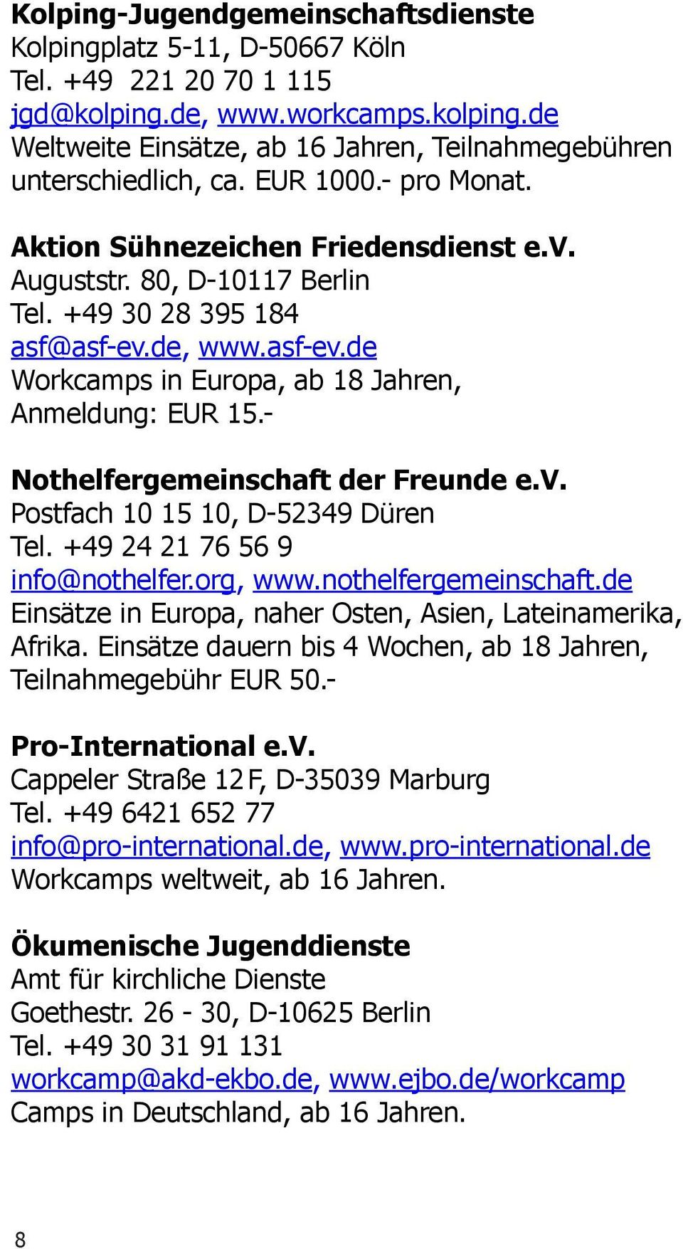 - Nothelfergemeinschaft der Freunde e.v. Postfach 10 15 10, D-52349 Düren Tel. +49 24 21 76 56 9 info@nothelfer.org, www.nothelfergemeinschaft.