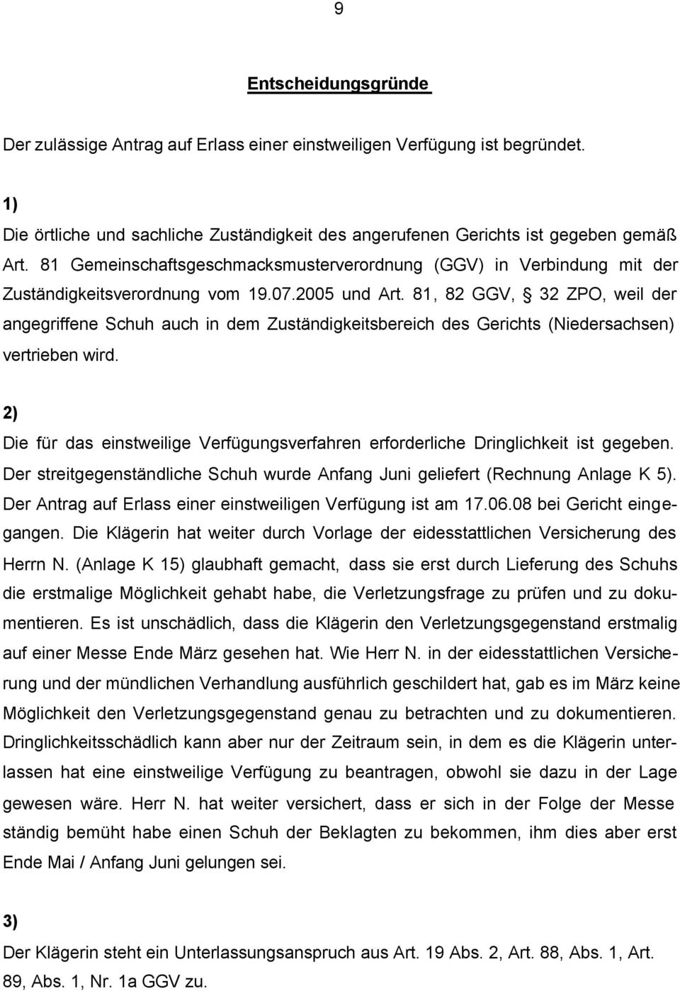 81, 82 GGV, 32 ZPO, weil der angegriffene Schuh auch in dem Zuständigkeitsbereich des Gerichts (Niedersachsen) vertrieben wird.