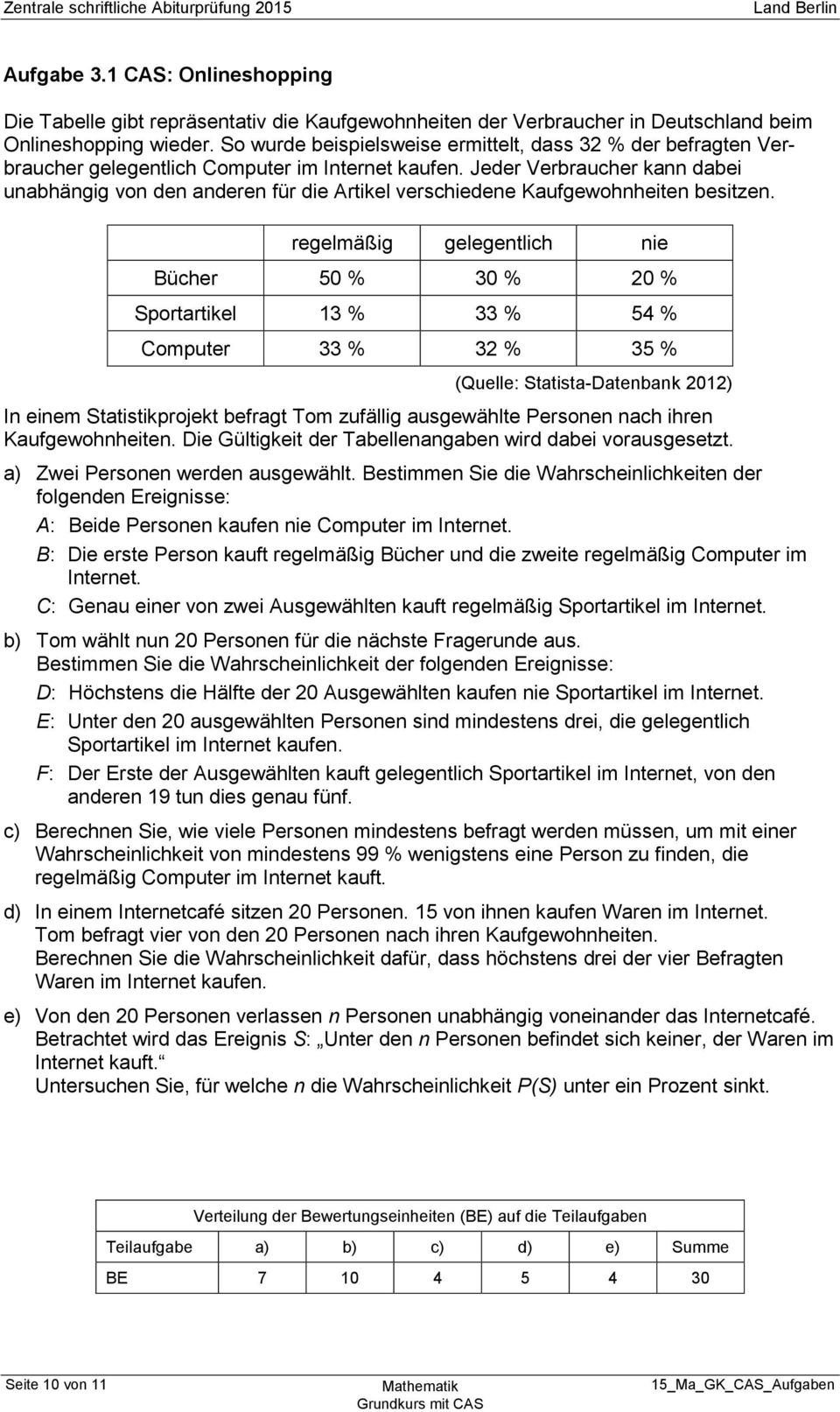 50 % 30 % 20 % Sportartikel 13 % 33 % 54 % Computer 33 % 32 % 35 % (Quelle: Statista-Datenbank 2012) In einem Statistikprojekt befragt Tom zufällig ausgewählte Personen nach ihren Kaufgewohnheiten